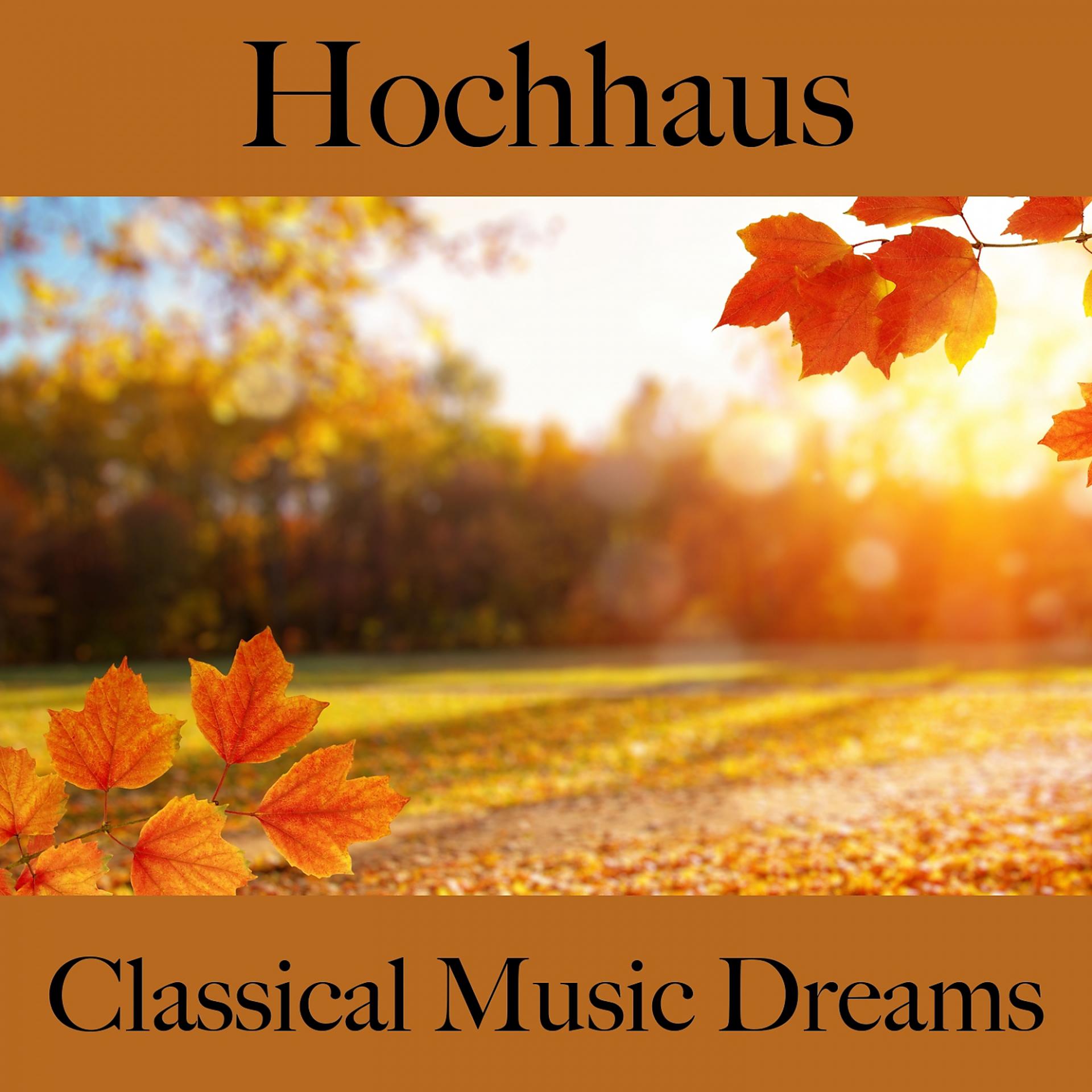 Постер альбома Hochhaus: Classical Music Dreams - Die Besten Sounds Zum Entspannen