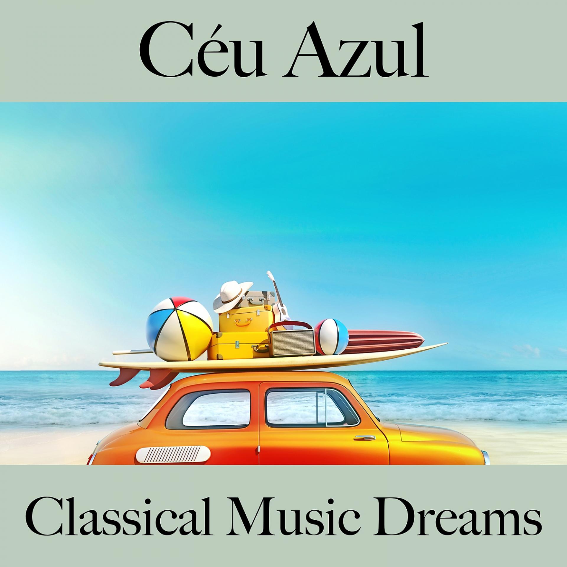 Постер альбома Céu Azul: Classical Music Dreams - A Melhor Música Para Relaxar