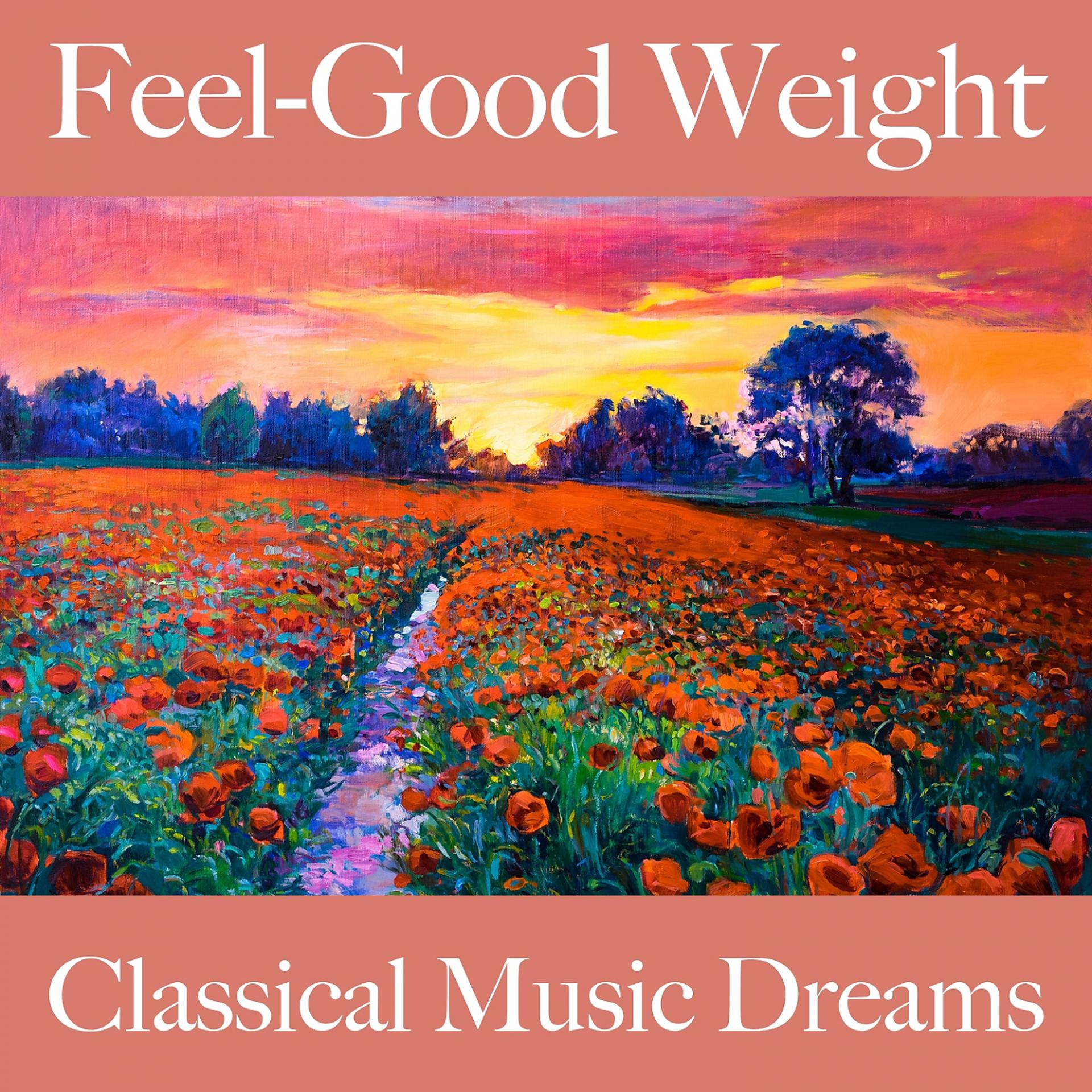 Постер альбома Feel-Good Weight: Classical Music Dreams - The Best Music For Relaxation