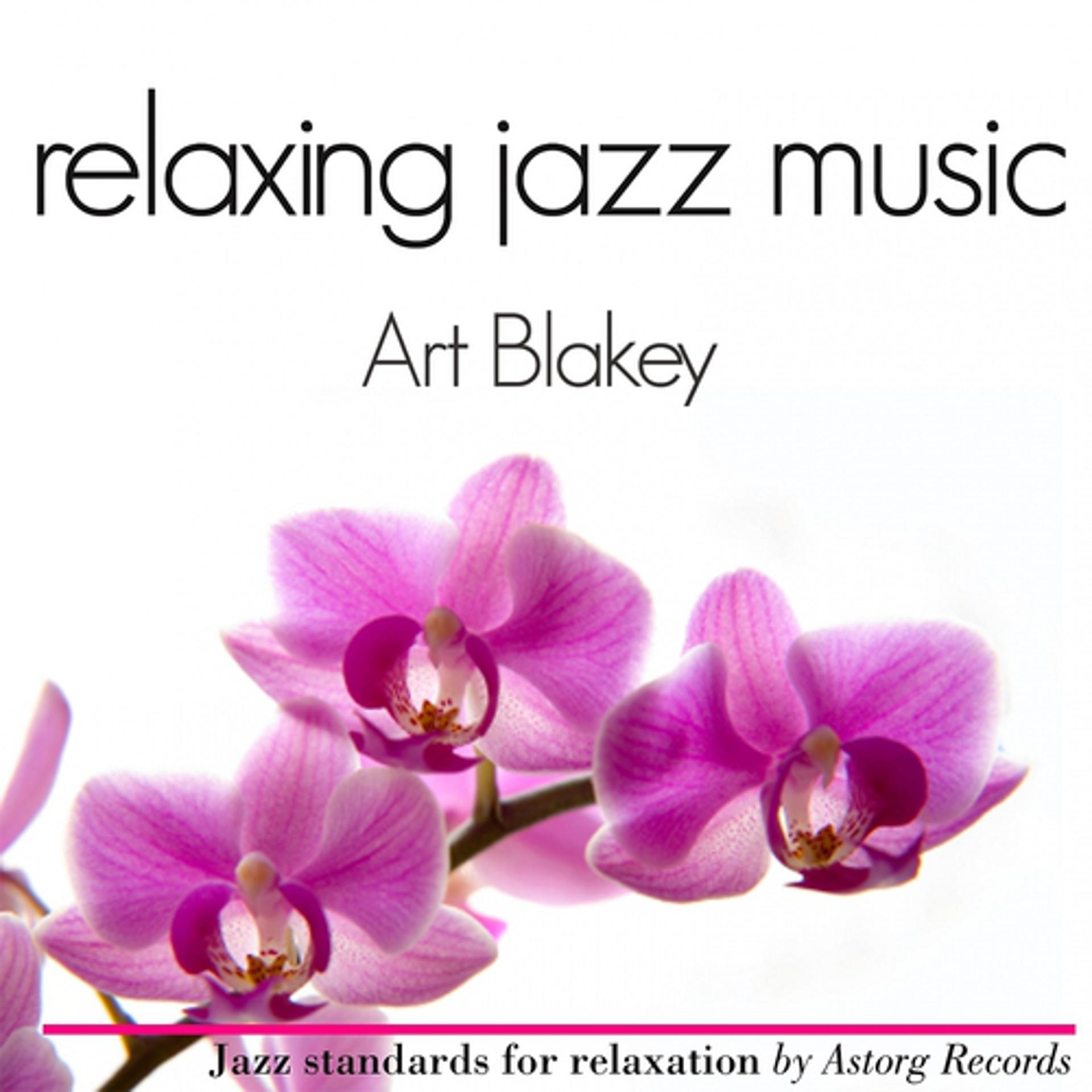 Постер альбома Relaxing Jazz Music : Art Blakey