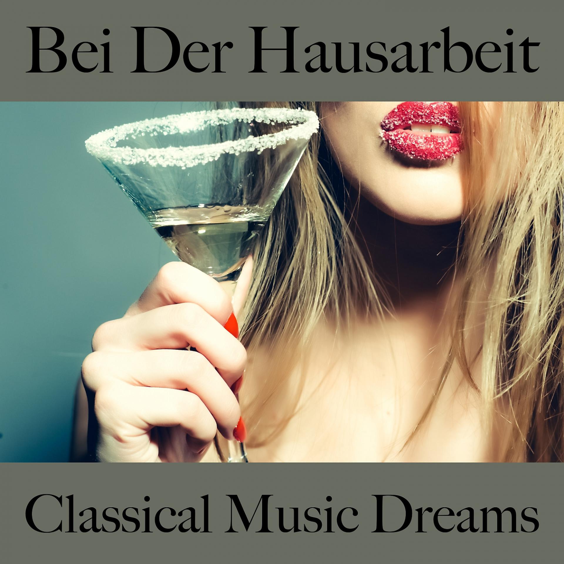 Постер альбома Bei Der Hausarbeit: Classical Music Dreams - Die Beste Musik Zum Entspannen