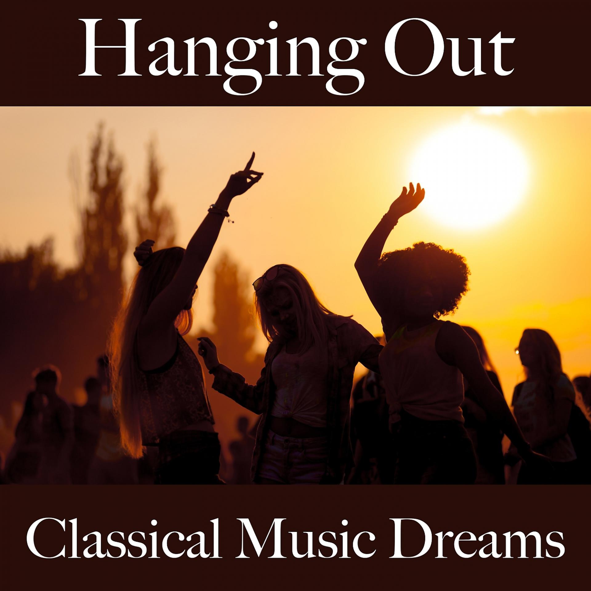 Постер альбома Hanging Out: Classical Music Dreams - Os Melhores Sons Para Relaxar