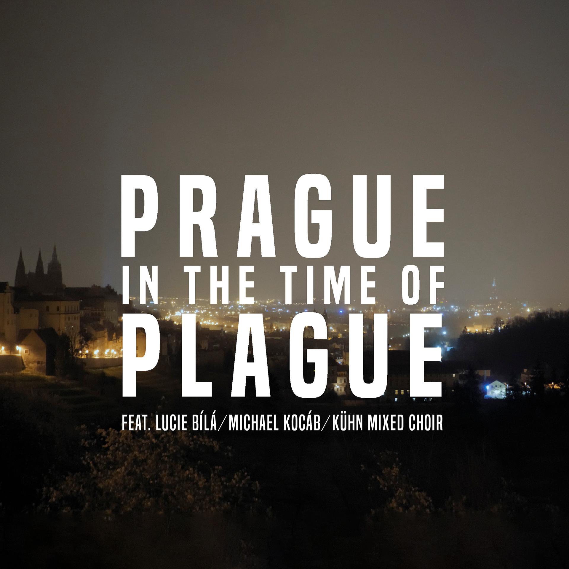 Постер альбома Prague in the Time of Plague 2020 (feat. Lucie Bílá, Michael Kocáb, Kühn Mixed Choir)