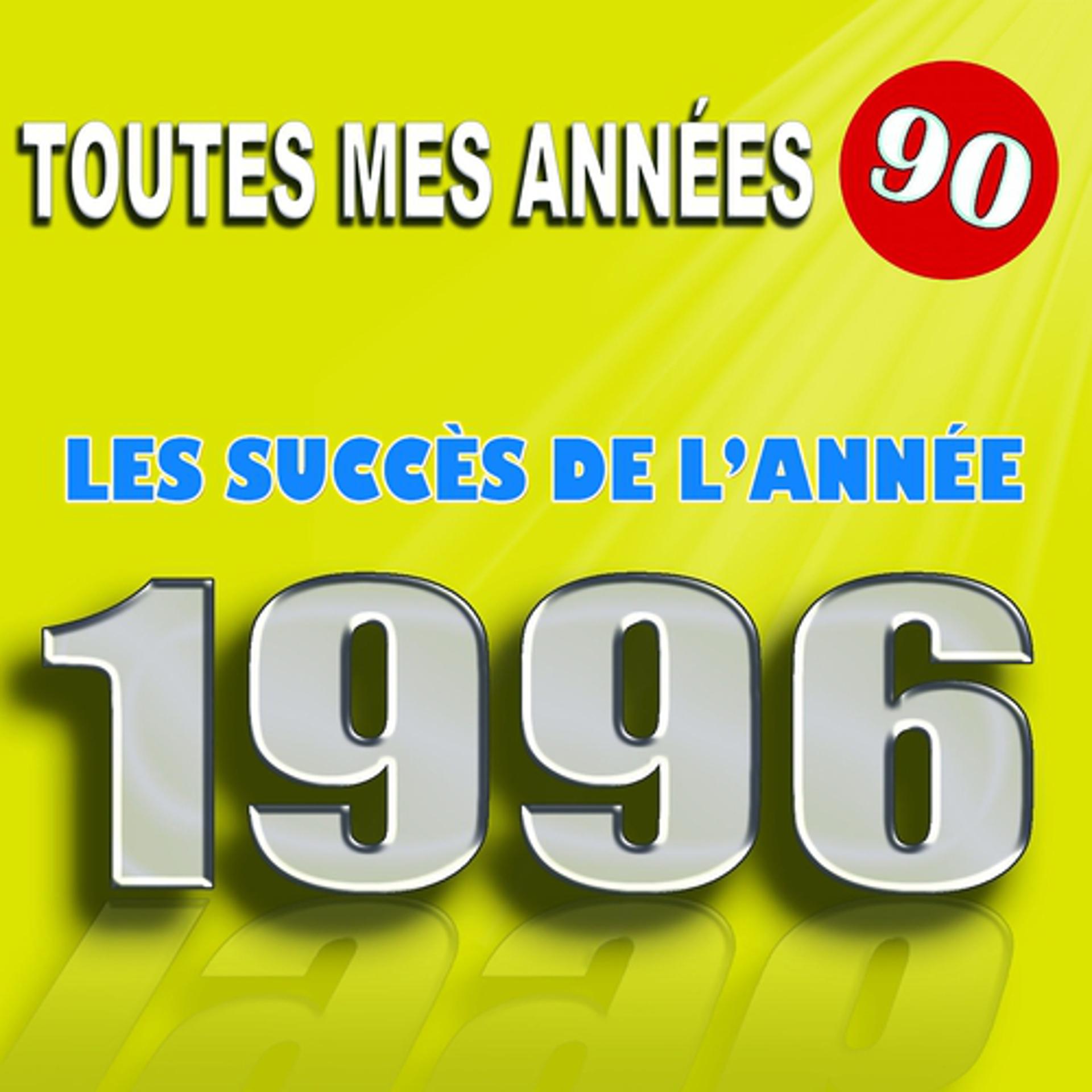 Постер альбома Toutes mes années 90 : Les succès de l'année 1996