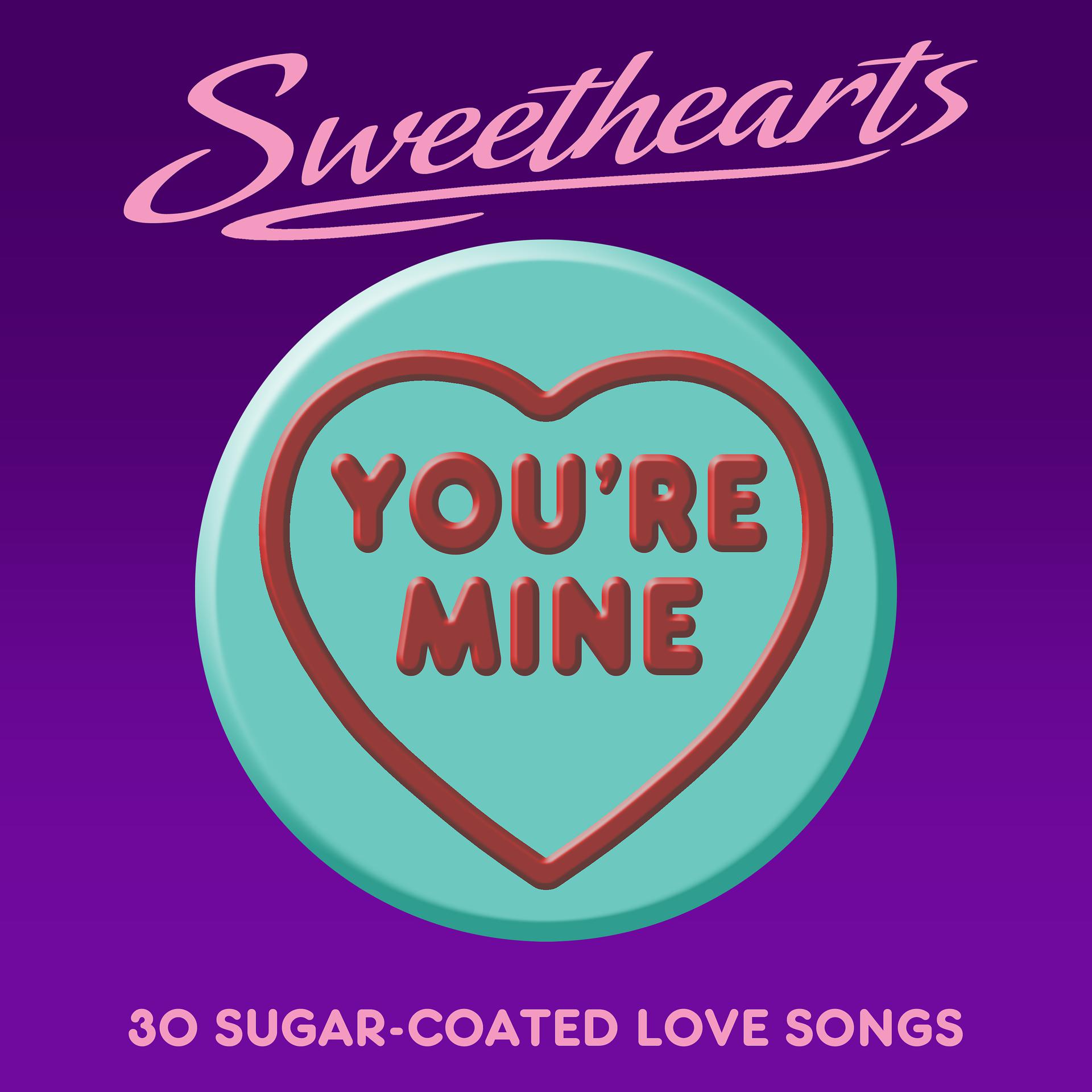 Постер альбома You're Mine - Sweethearts (30 Sugar Coated Love Songs)