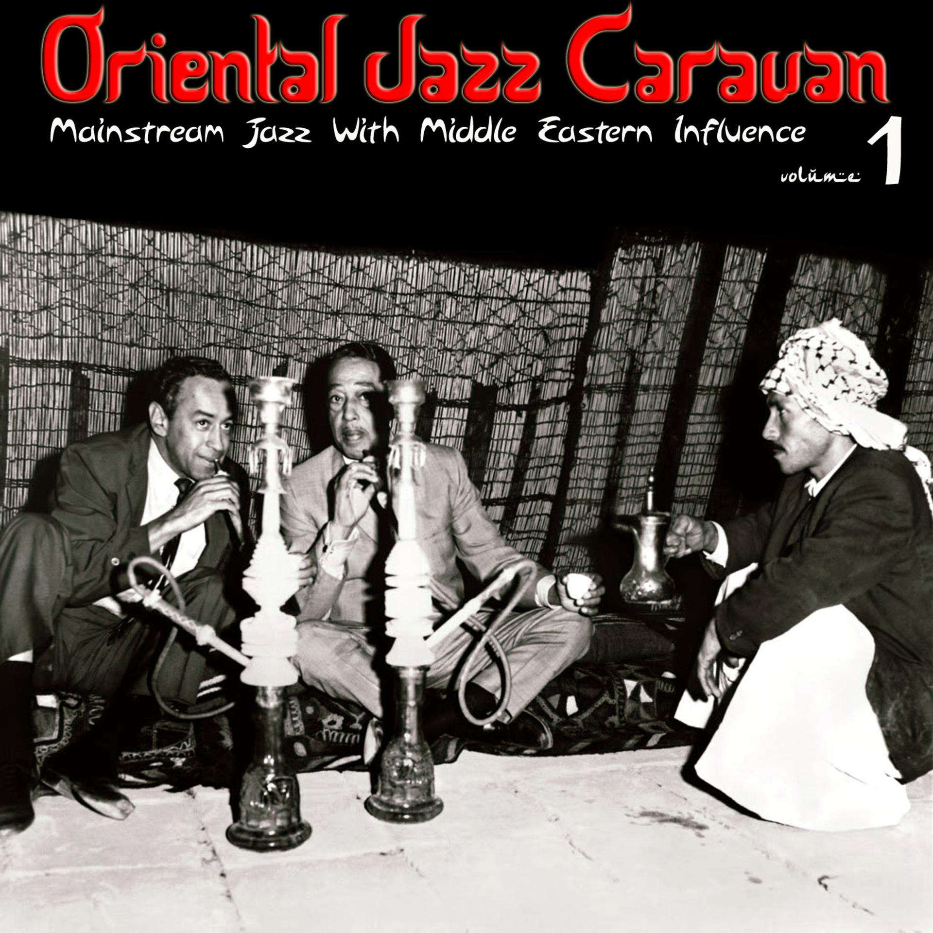 Постер альбома Oriental Jazz Caravan - Mainstream Jazz with Middle Eastern Influence, Vol. 1