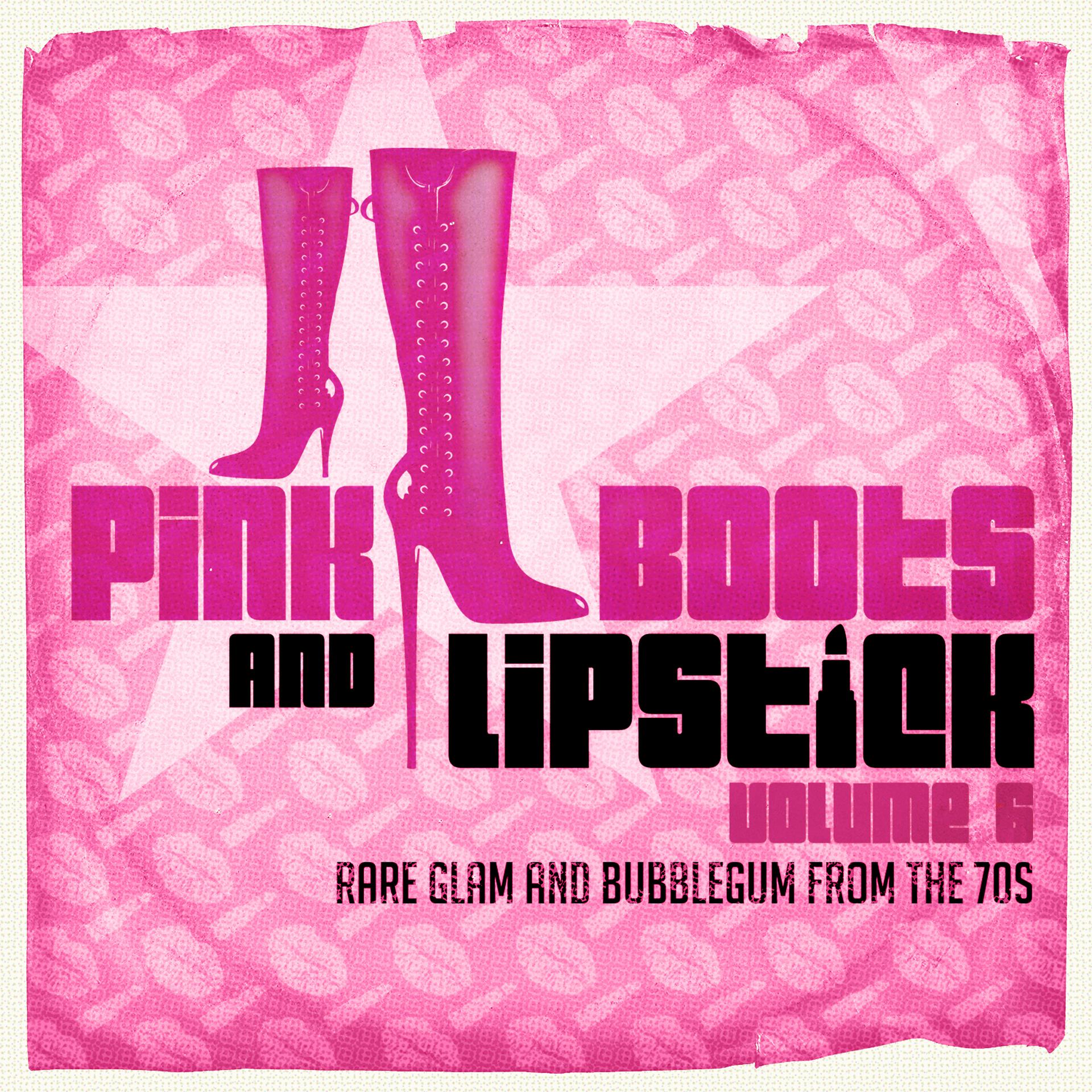 Постер альбома Pink Boots & Lipstick 6 (Rare Glam & Bubblegum from the 70s)