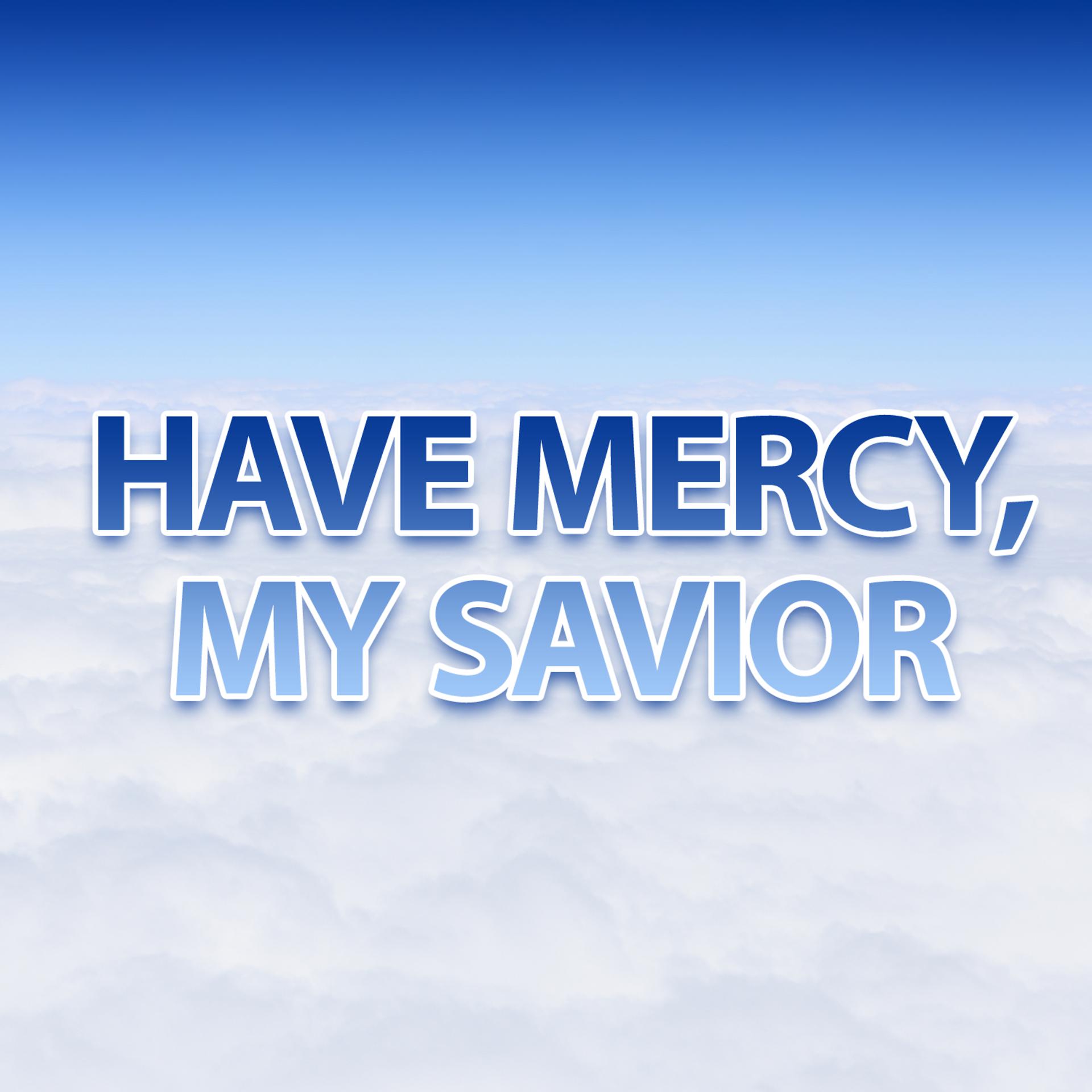 Постер альбома Have Mercy, My Savior