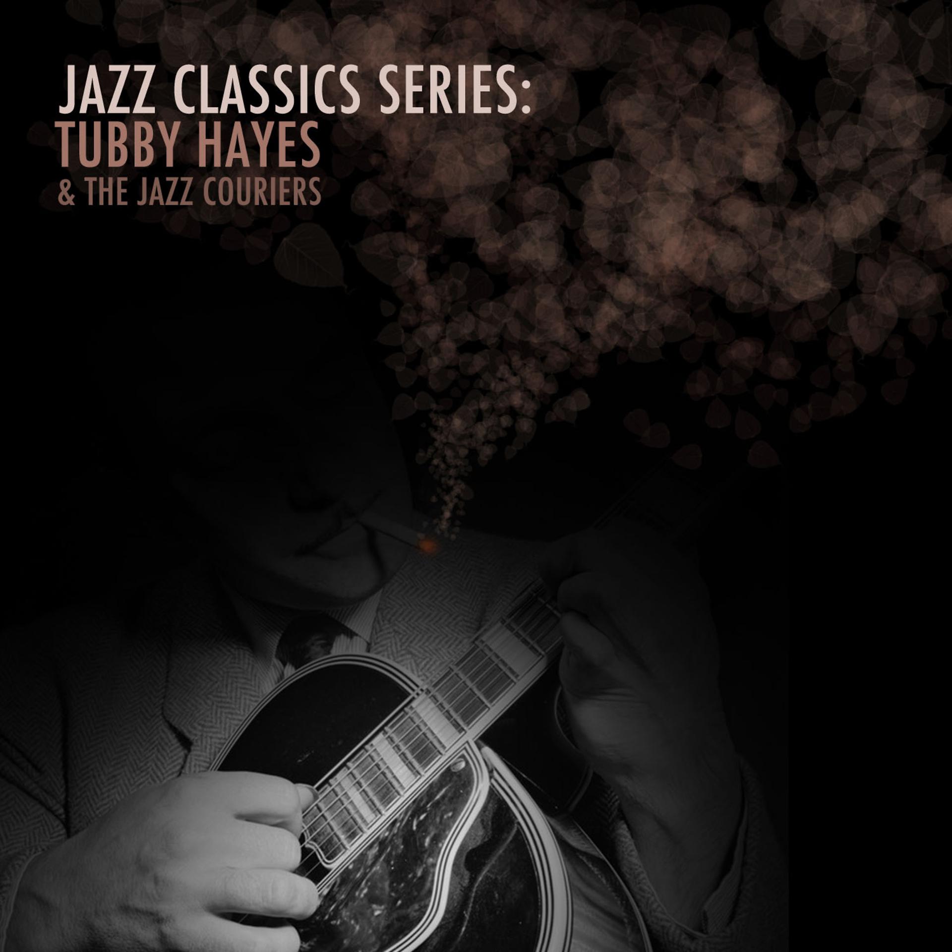 Постер альбома Jazz Classics Series: Tubby Hayes & The Jazz Couriers