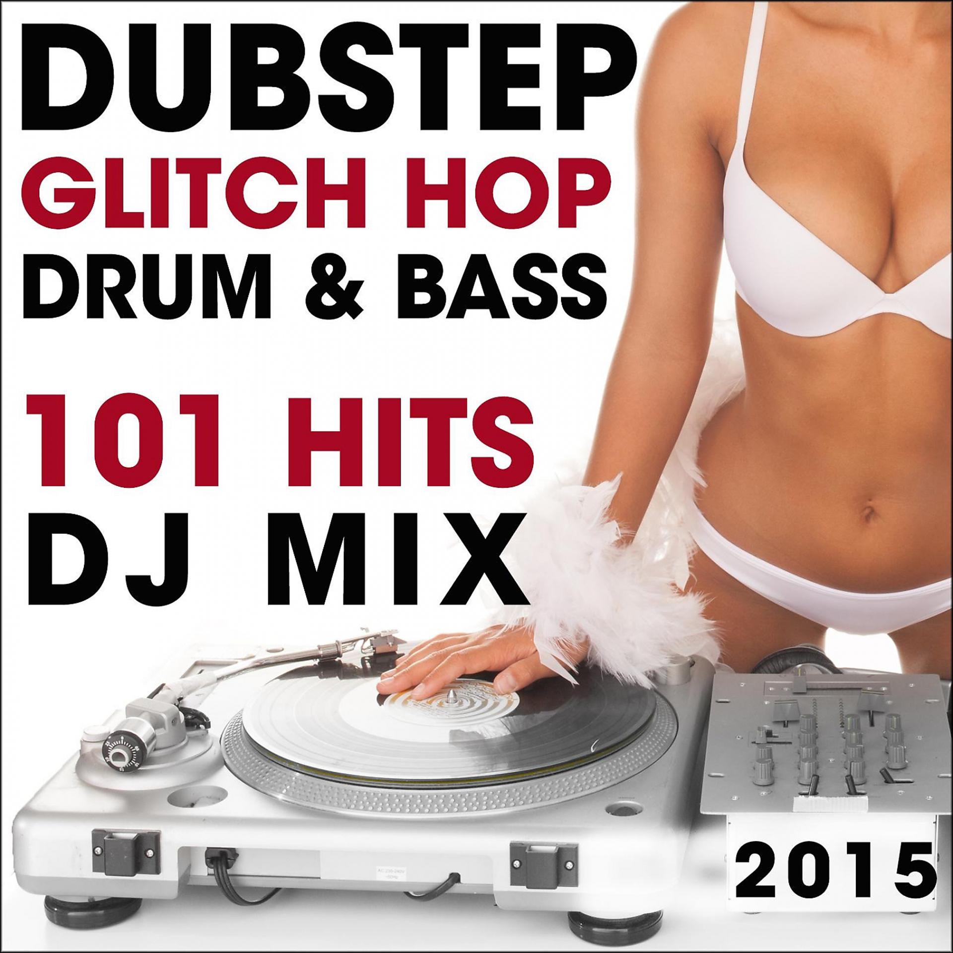 Постер альбома Dubstep Glitch Hop Drum & Bass 101 Hits DJ Mix 2015