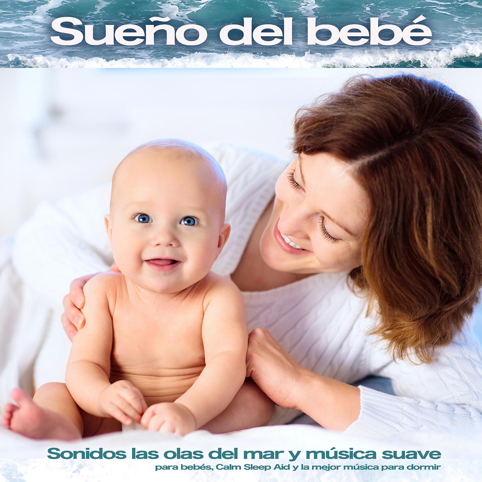 Постер альбома Sueño del bebé: Sonidos de Ocean Waves y música suave para bebés, Calm Sleep Aid y la mejor música para dormir