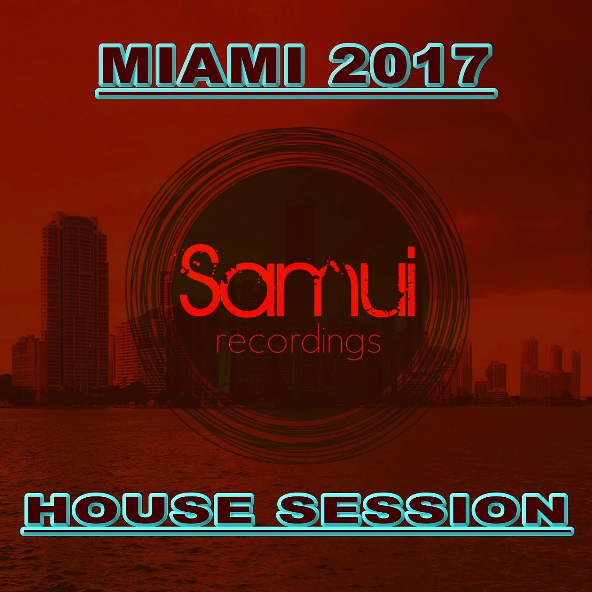Постер альбома Miami 2017 House Sessions