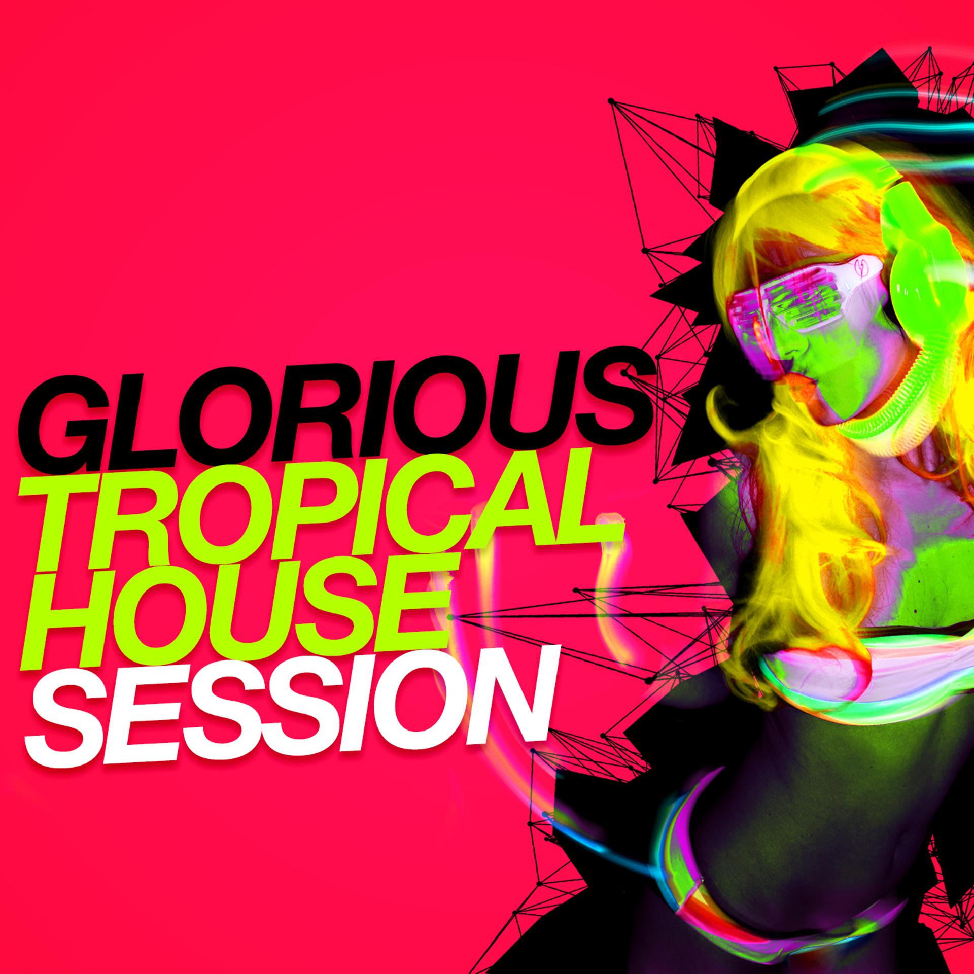Постер альбома Glorious Tropical House Session