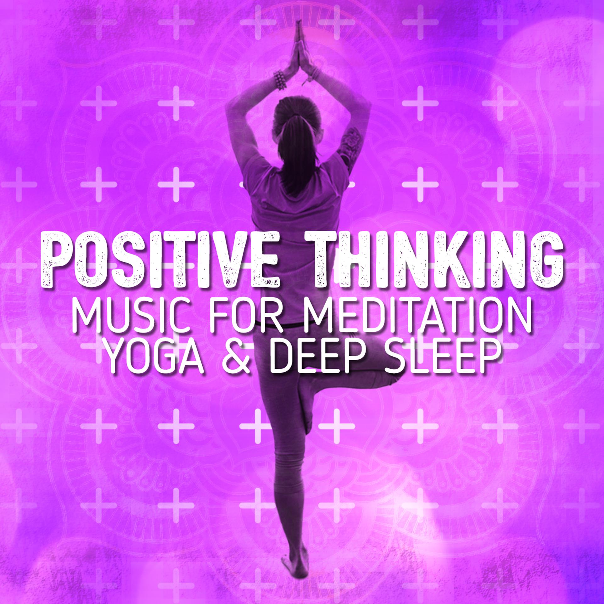 Постер альбома Positive Thinking: Music for Meditation, Yoga & Deep Sleep