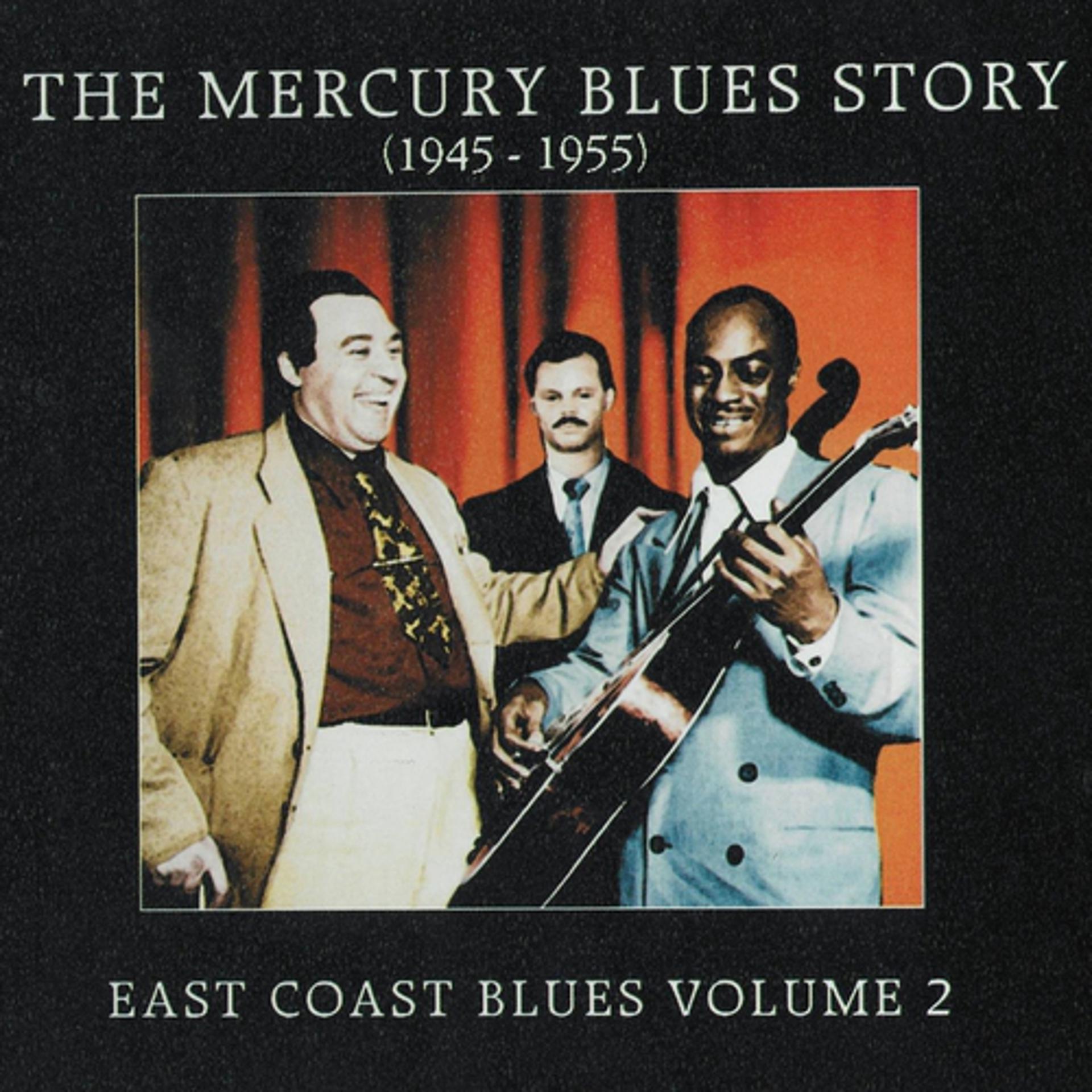 Постер альбома The Mercury Blues Story (1945 - 1955) - East Coast Blues, Vol. 2