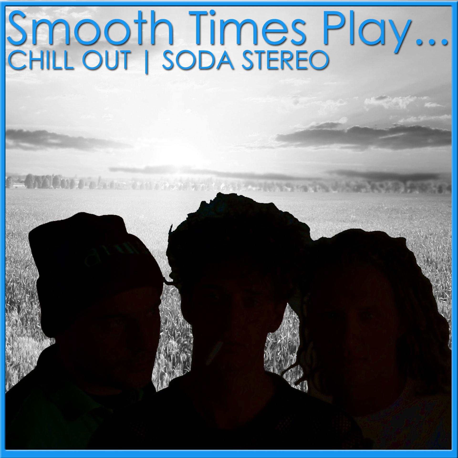 Постер альбома Smooth Times Play Chill Out Soda Stereo