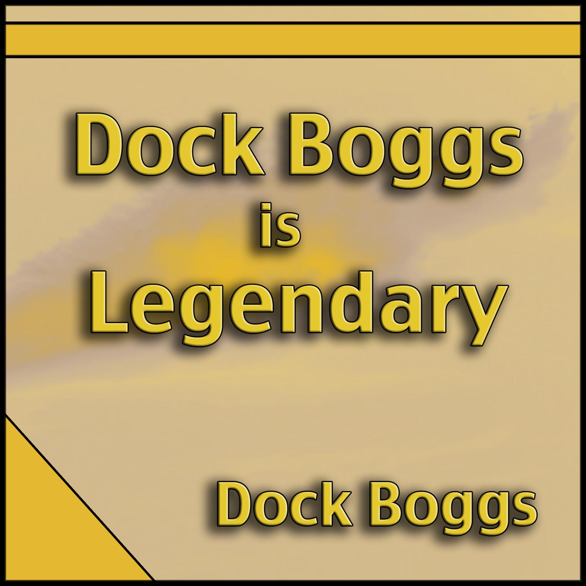 Постер альбома Dock Boggs Is Legendary