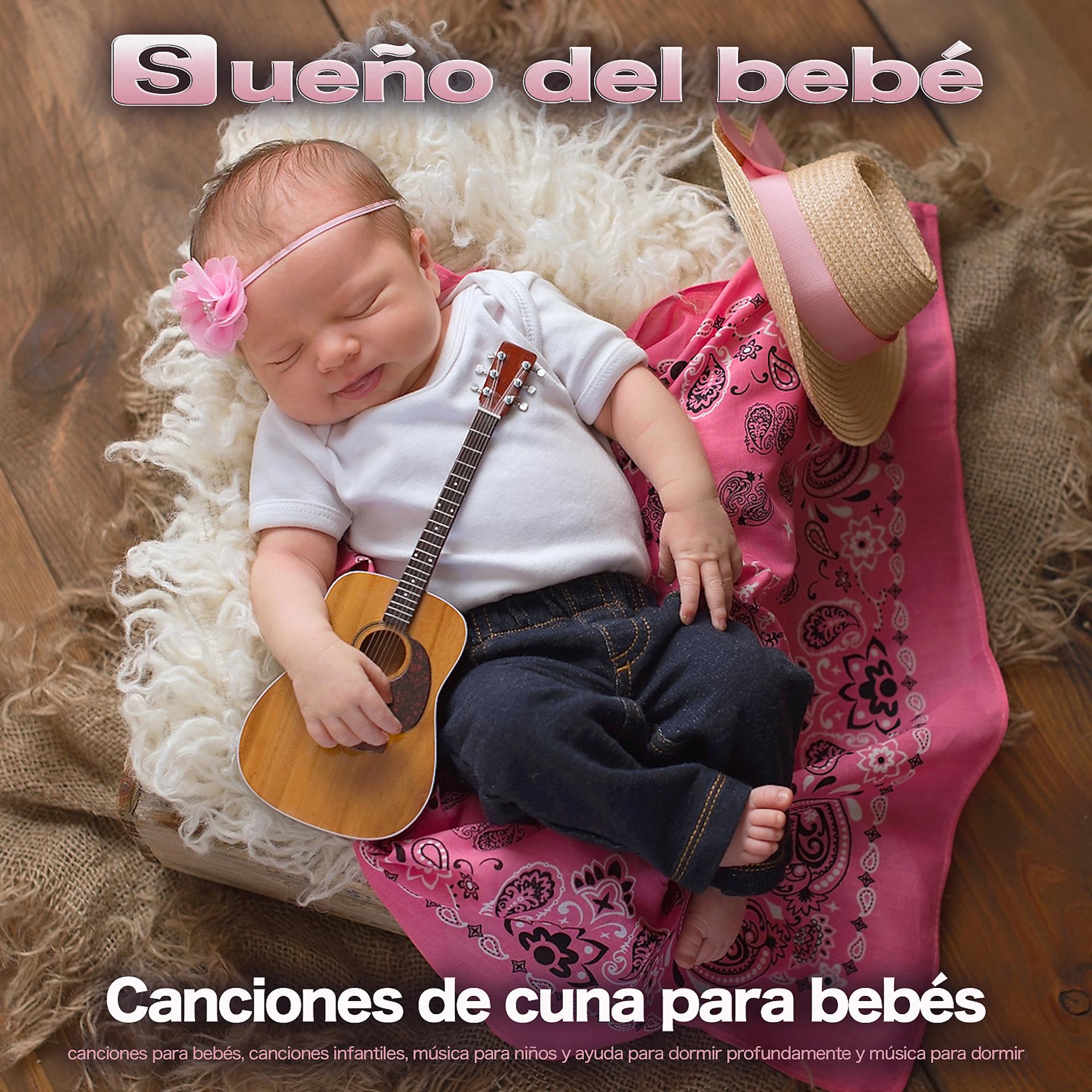 Постер альбома Sueño del bebé: Canciones de cuna para bebés, canciones para bebés, canciones infantiles, música para niños y ayuda para dormir profundamente y música para dormir