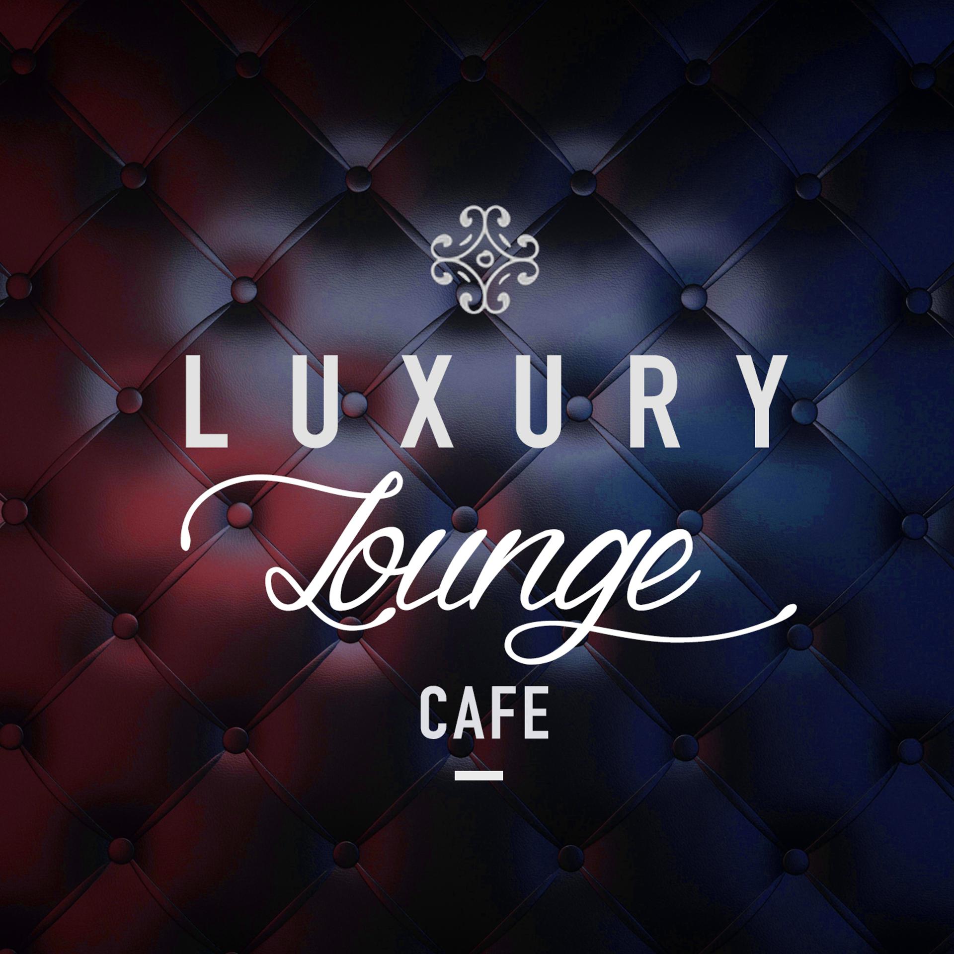 Постер альбома Luxury Lounge Cafe