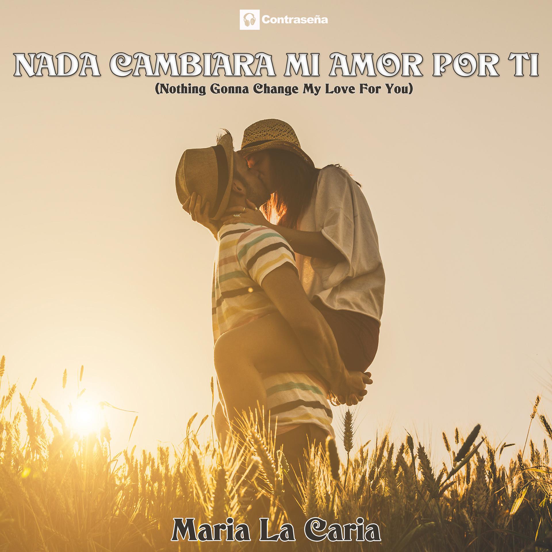 Постер альбома Nada Cambiara Mi Amor por Ti