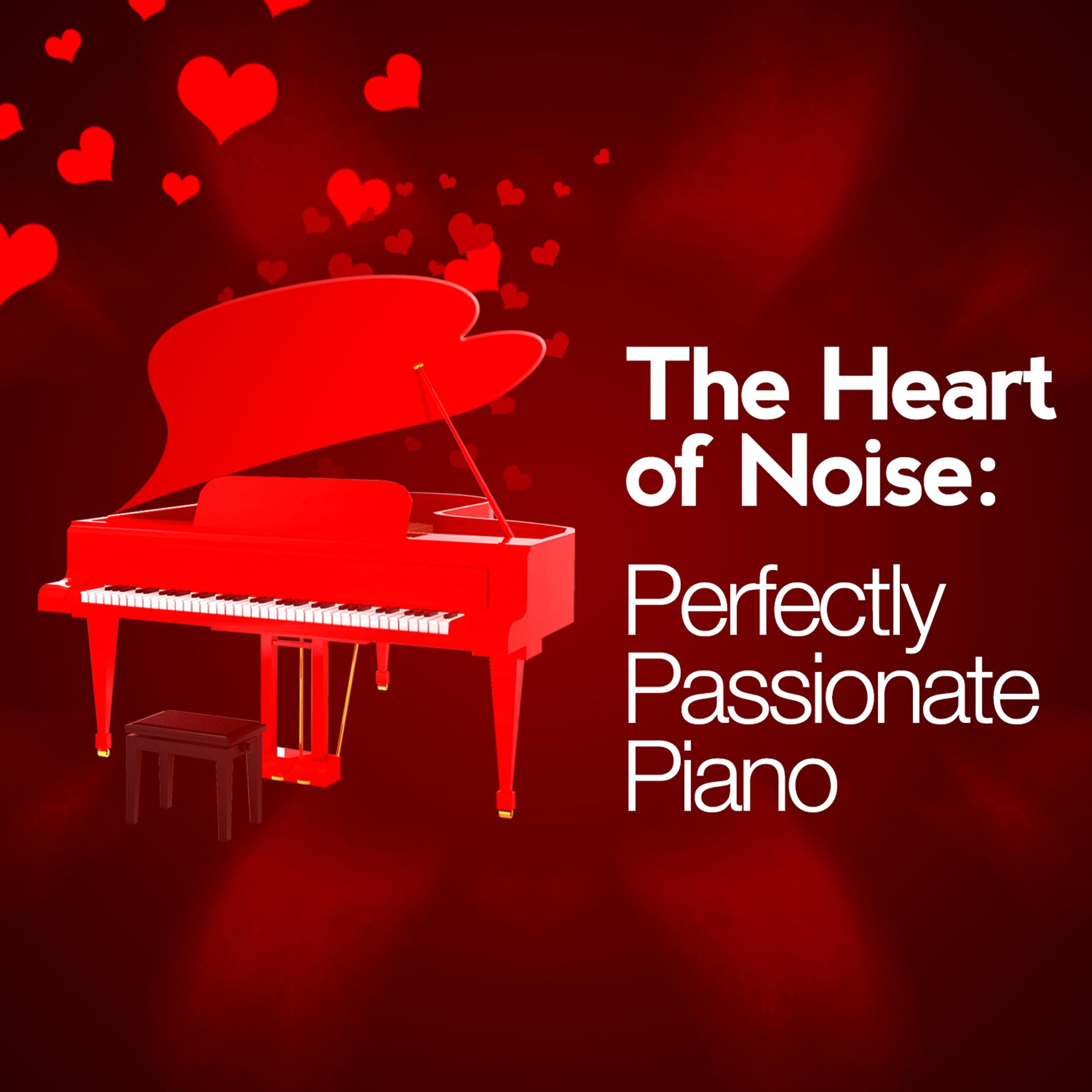 Постер альбома The Heart of Noise: Perfectly Passionate Piano