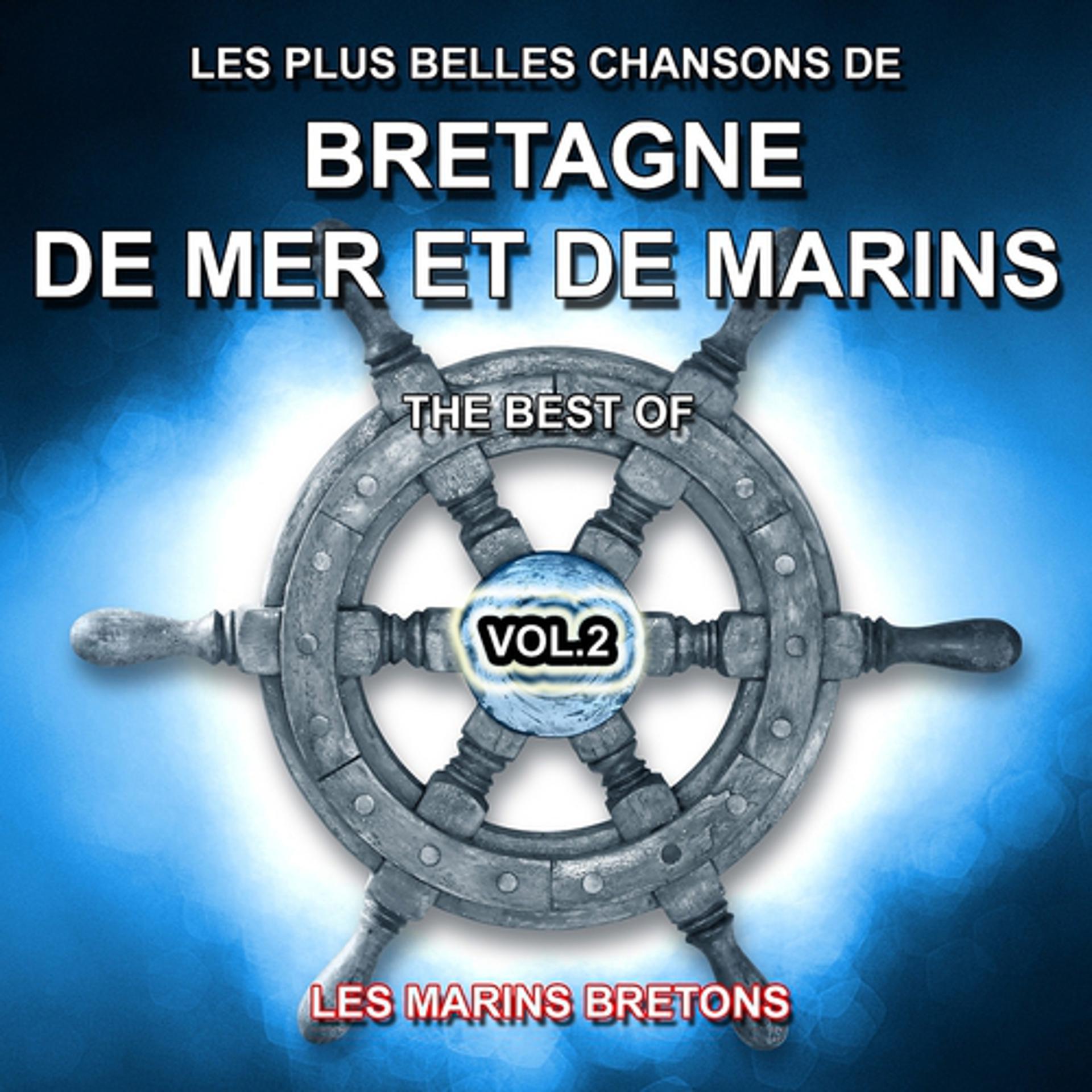Постер альбома Les plus belles chansons de Bretagne, de mer et de marins - The Best Of