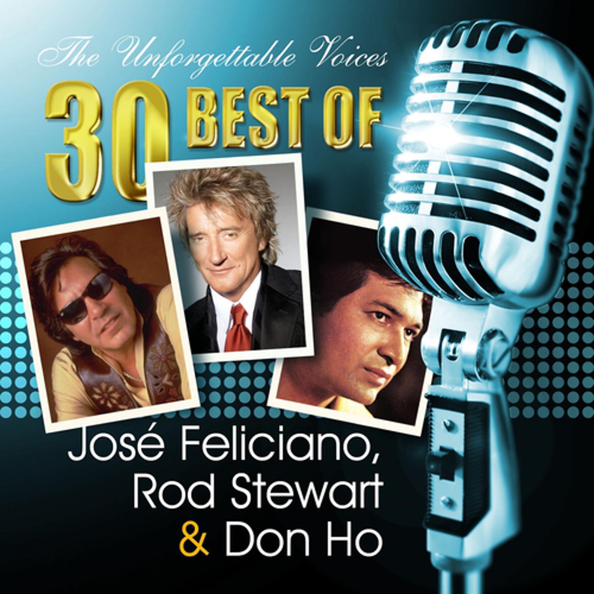 Постер альбома The Unforgettable Voices: 30 Best of José Feliciano, Rod Stewart & Don Ho