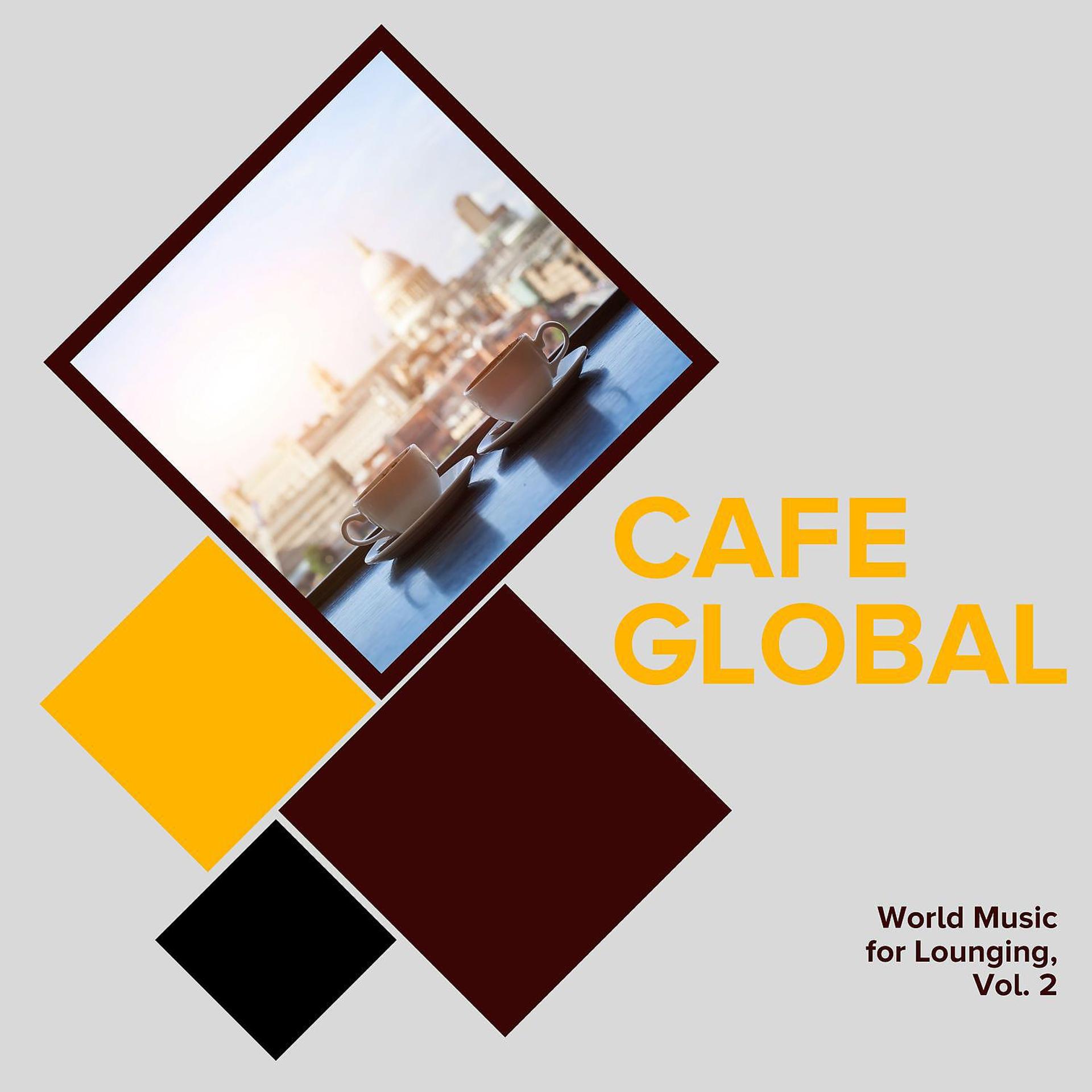 Постер альбома Cafe Global - World Music for Lounging, Vol. 2