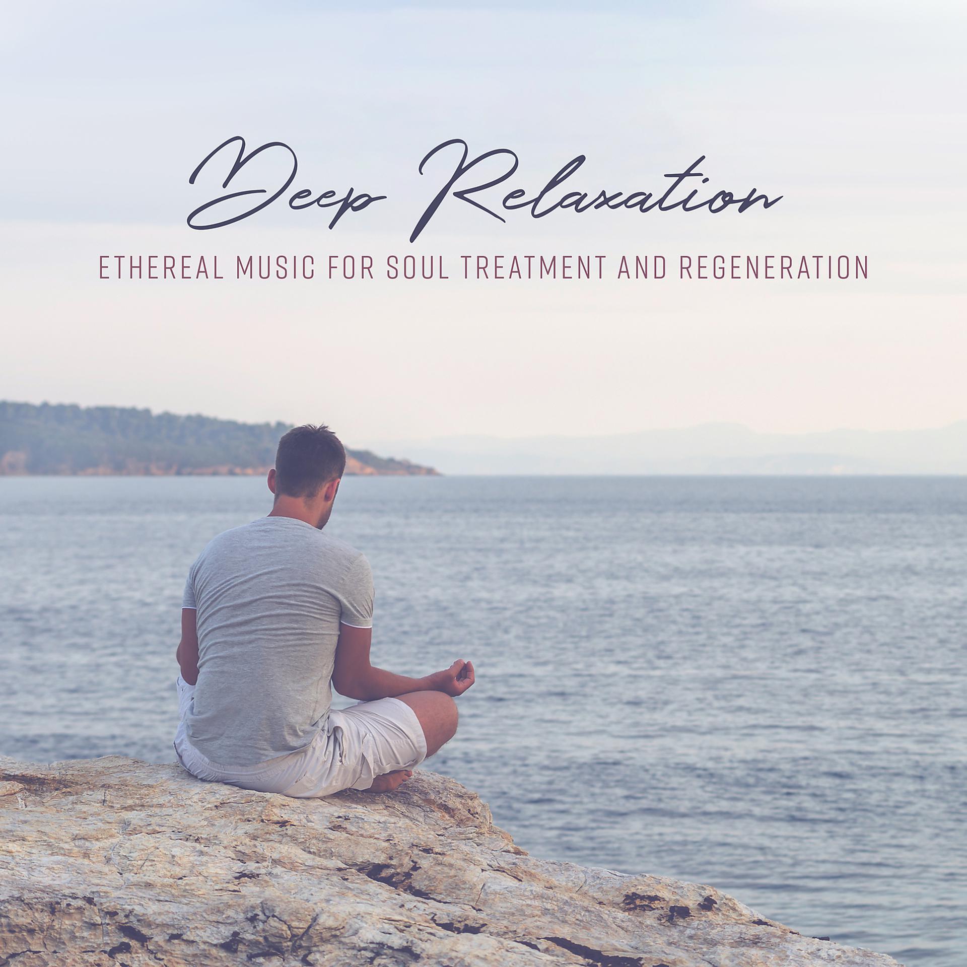 Постер альбома Deep Relaxation: Ethereal Music for Soul Treatment and Regeneration