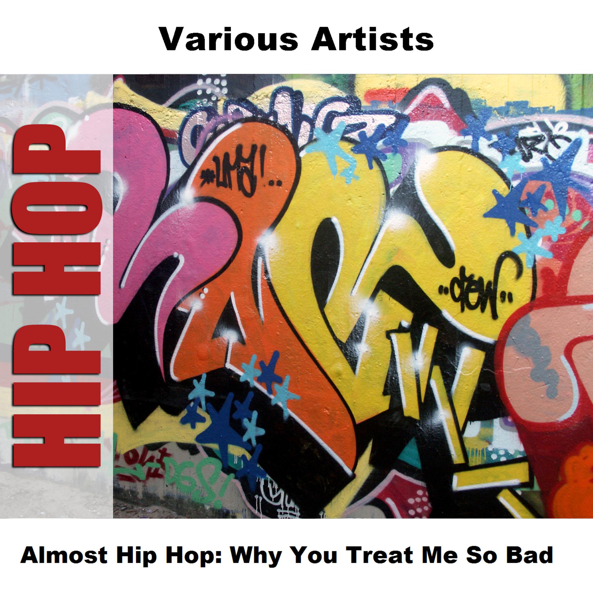 Постер альбома Almost Hip Hop: Why You Treat Me So Bad