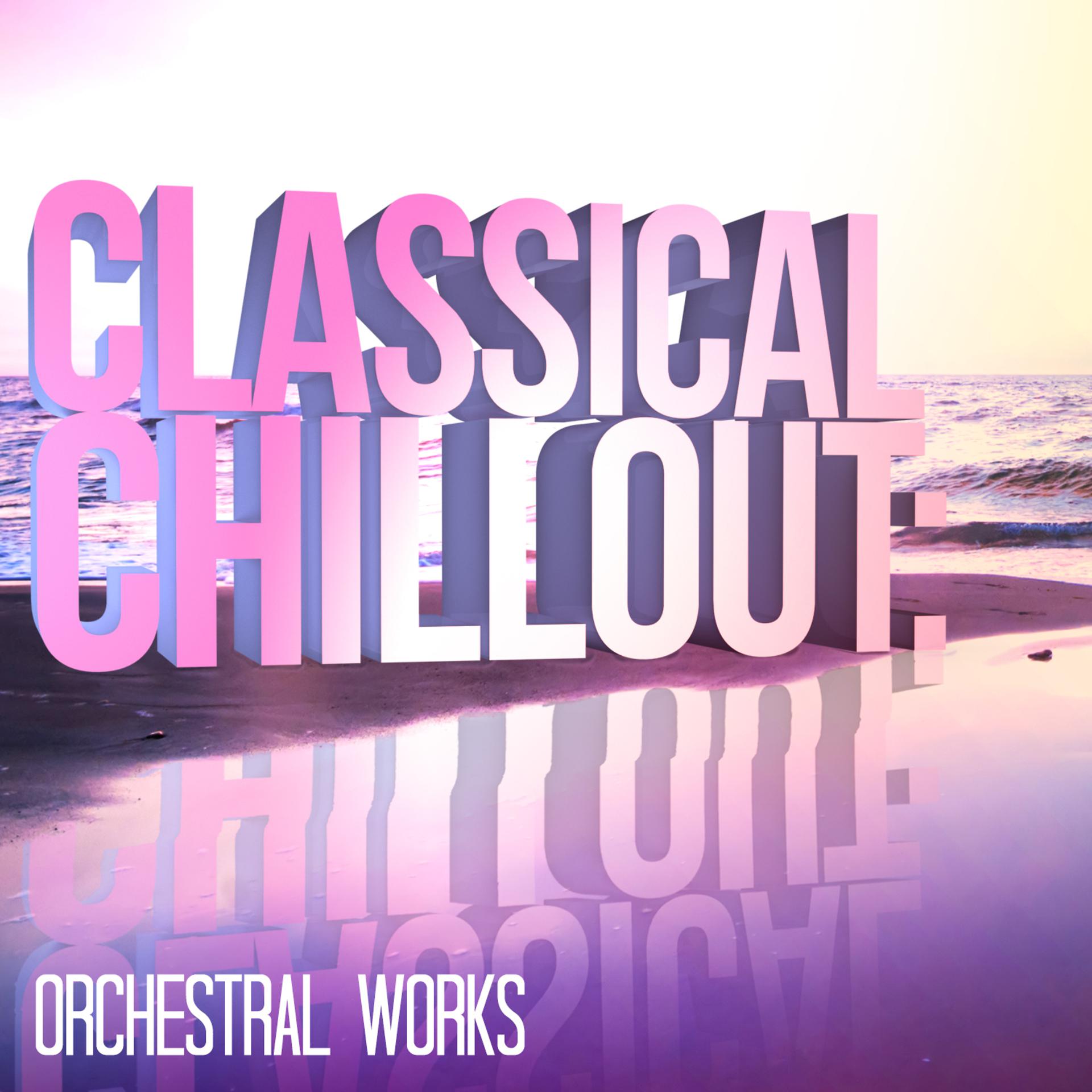Постер альбома Classical Chillout: Orchestral Works