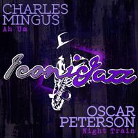 Постер альбома Iconic Jazz: Charles Mingus - Ah Um / Oscar Peterson - Night Train