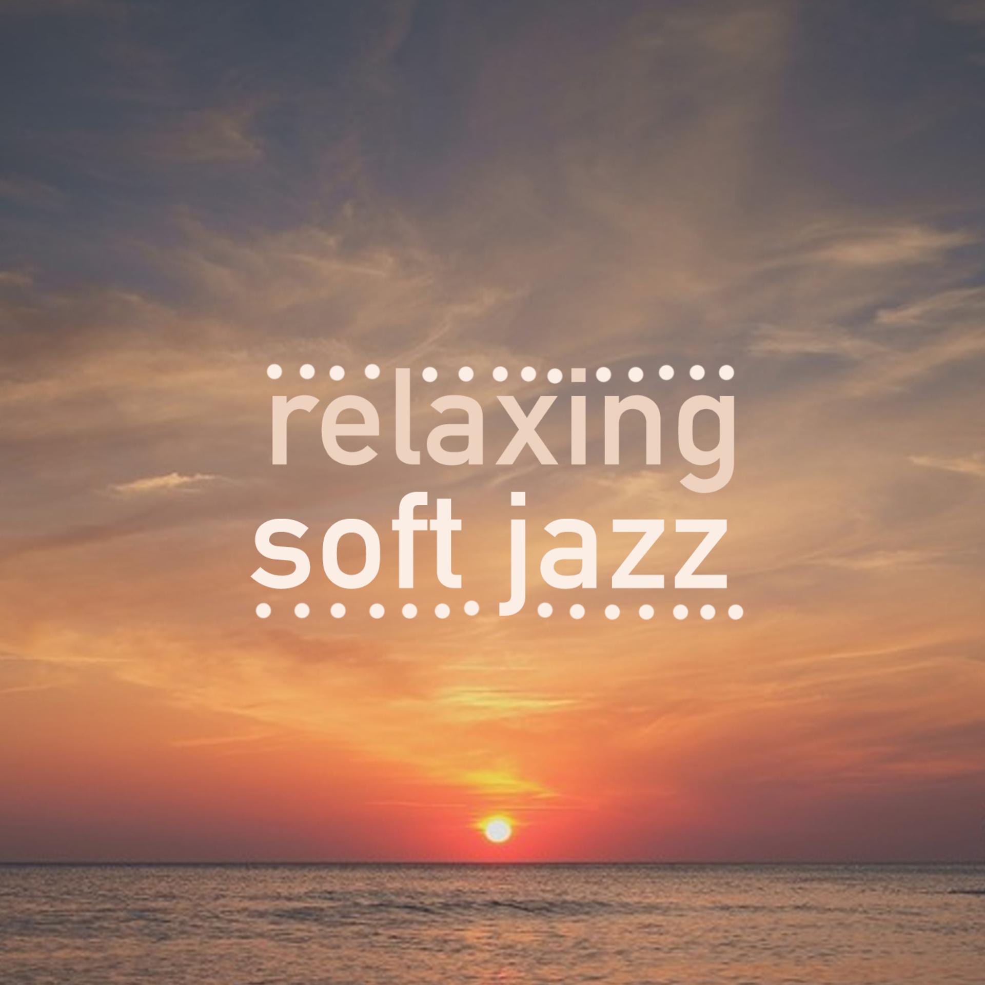 Постер альбома Relaxing Soft Jazz