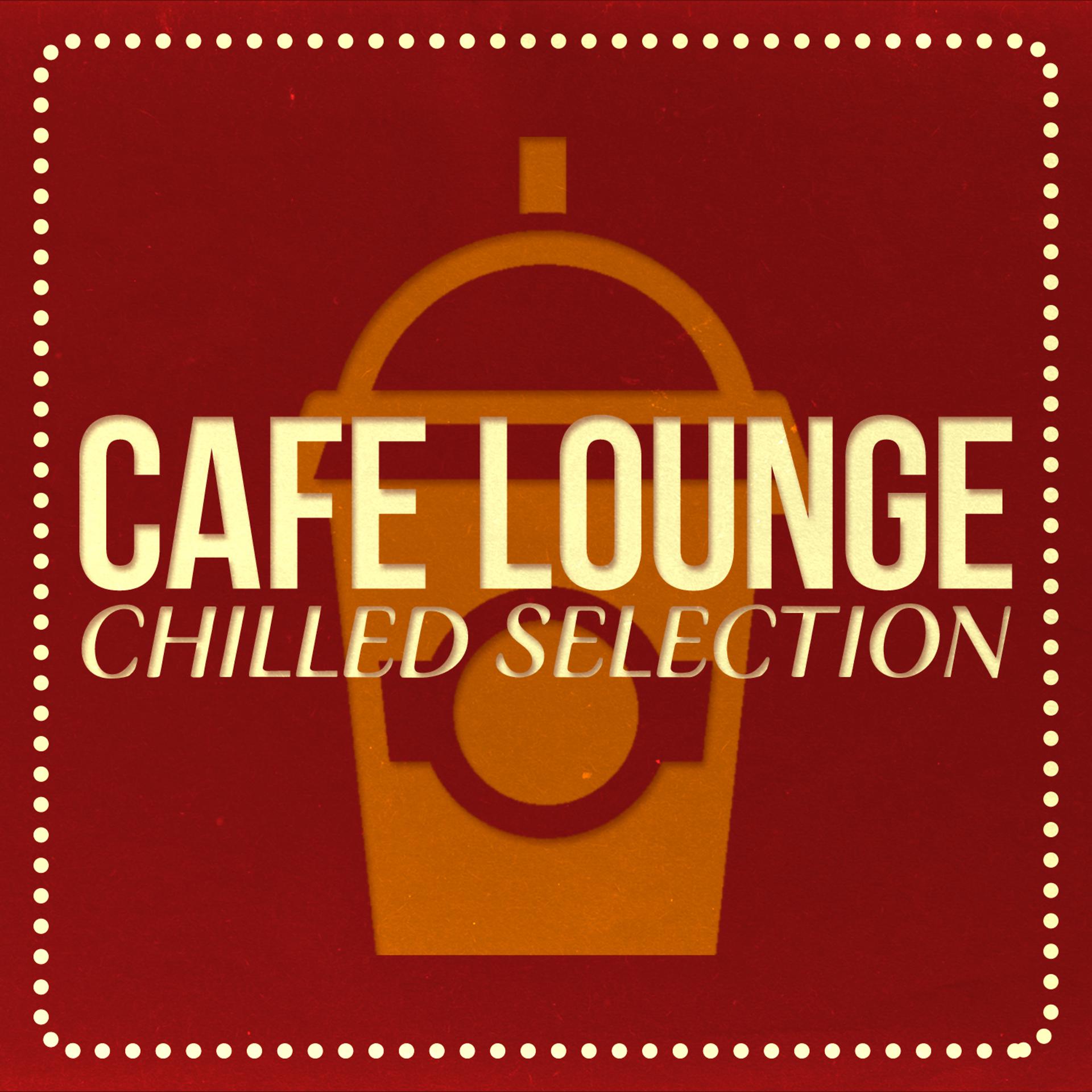 Постер альбома Cafe Lounge Chilled Selection