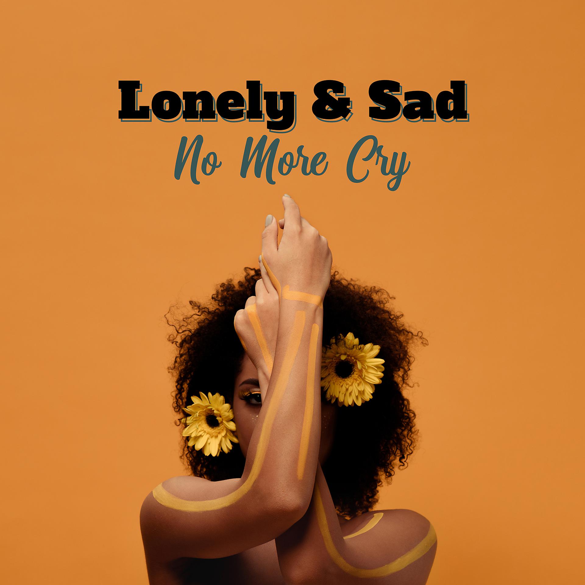 Постер альбома Lonely & Sad – No More Cry