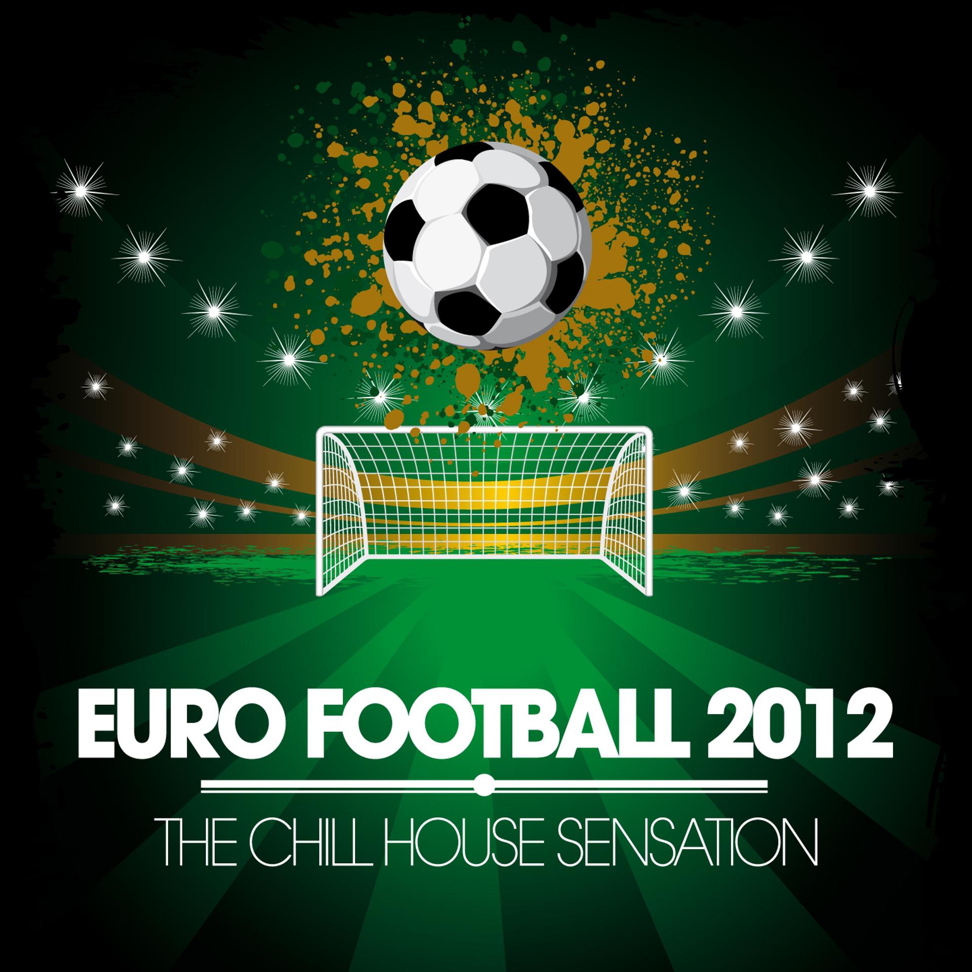 Постер альбома Euro Football 2012 - the Chill House Sensation