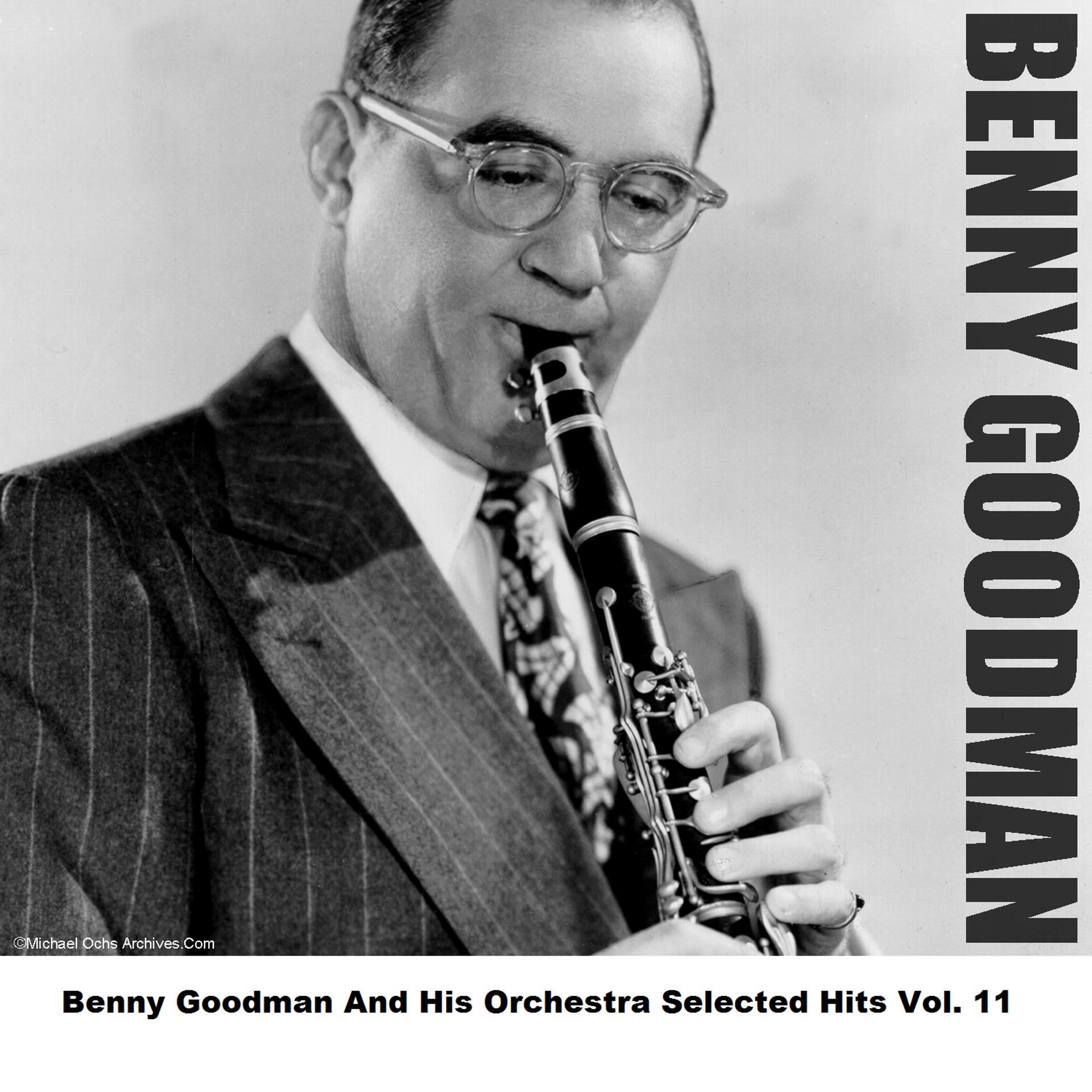 Постер альбома Benny Goodman And His Orchestra Selected Hits Vol. 11