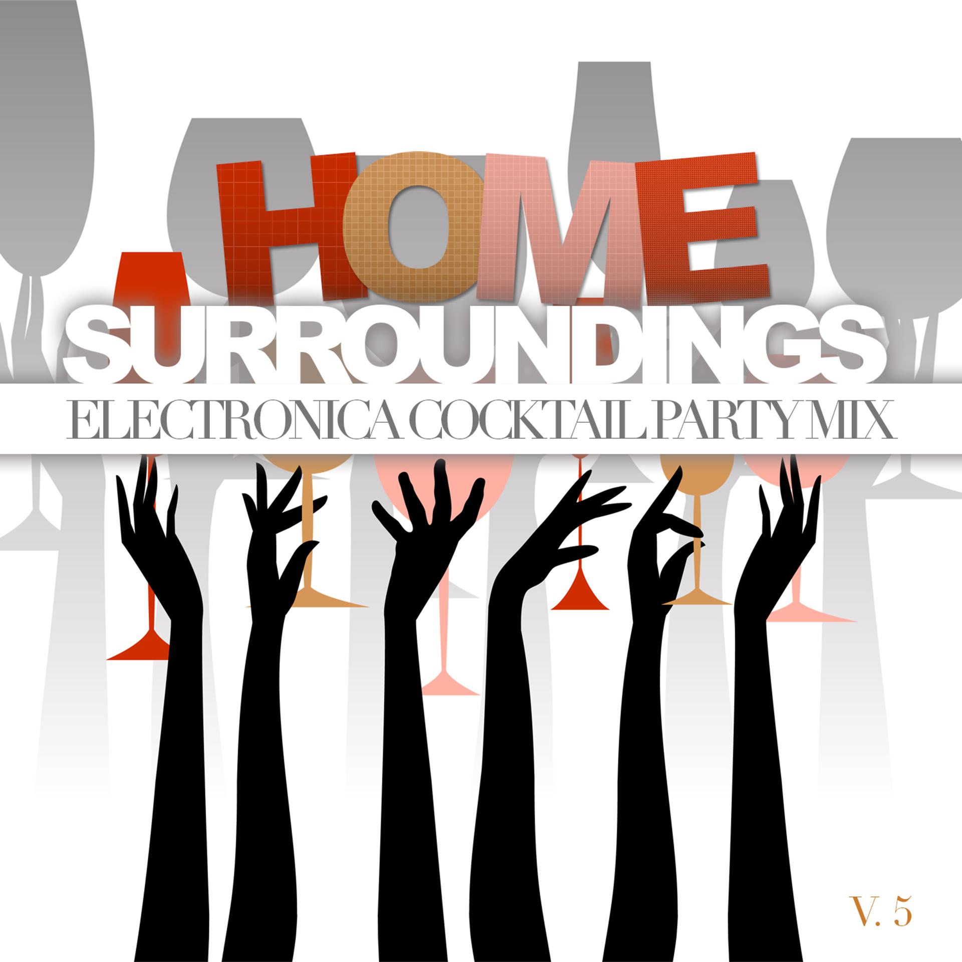Постер альбома Home Surroundings: Electronica Cocktail Party Mix, Vol. 5