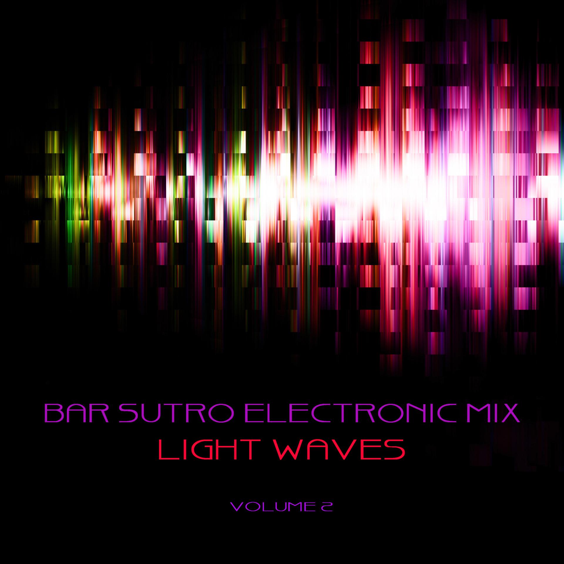 Постер альбома Bar Sutro Electronica Mix: Light Waves, Vol. 2