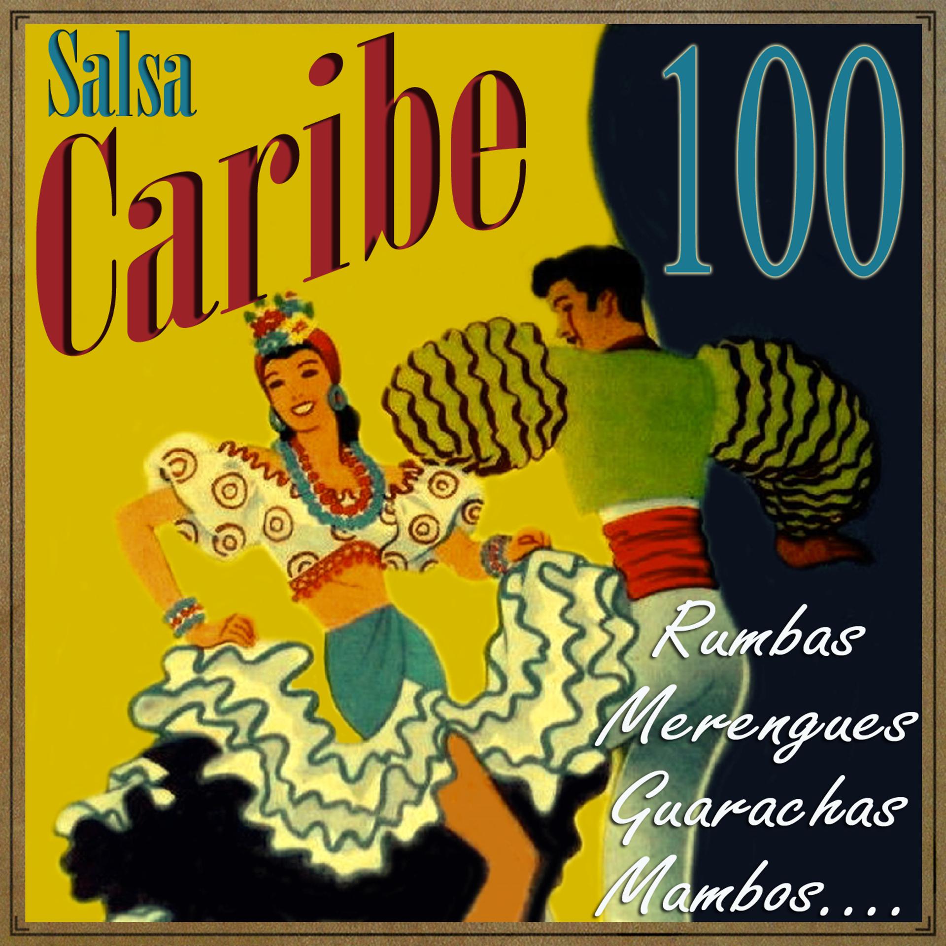 Постер альбома Salsa Caribe 100 Rumbas, Merengues, Guarachas, Mambos...