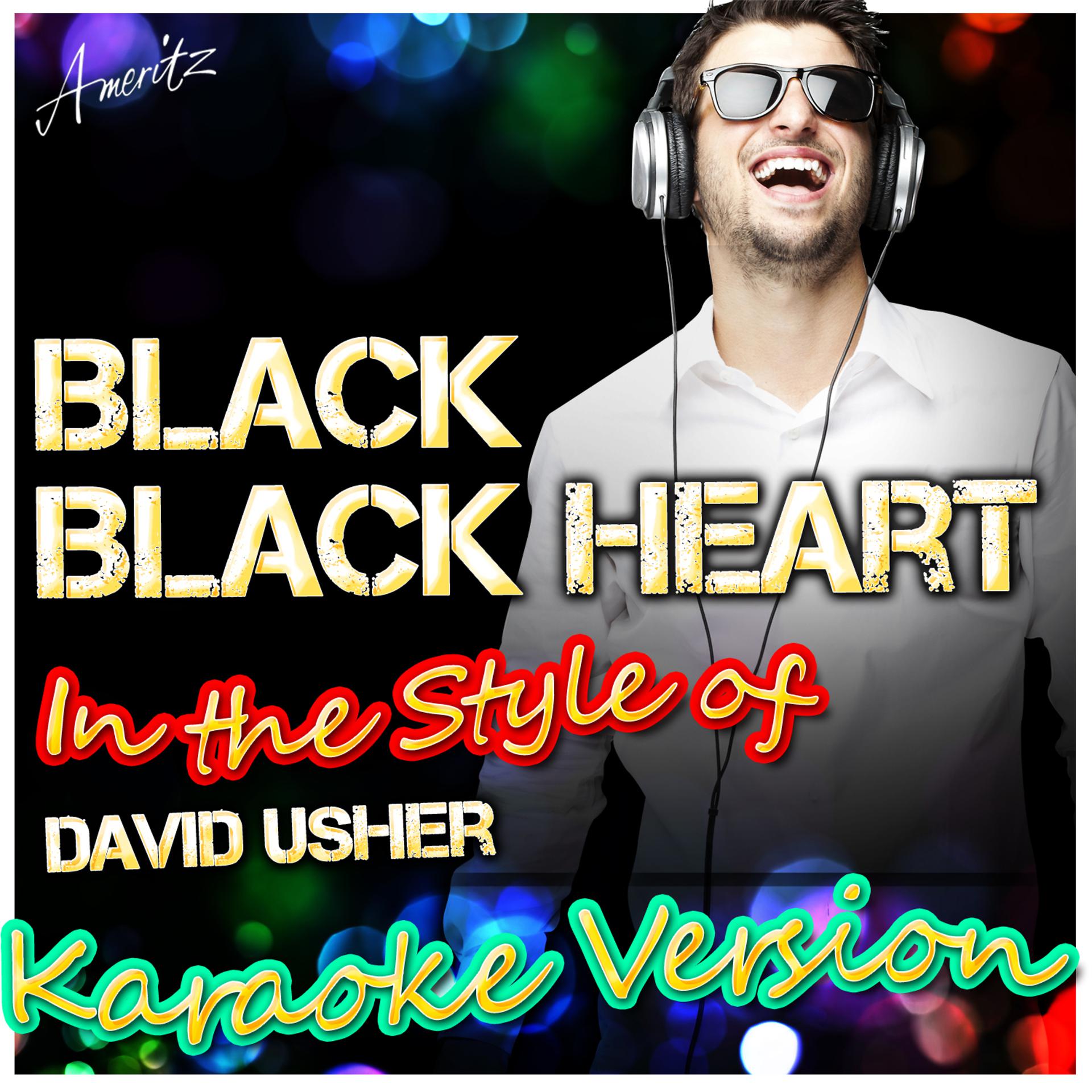 Постер альбома Black Black Heart (In the Style of David Usher) [Karaoke Version]