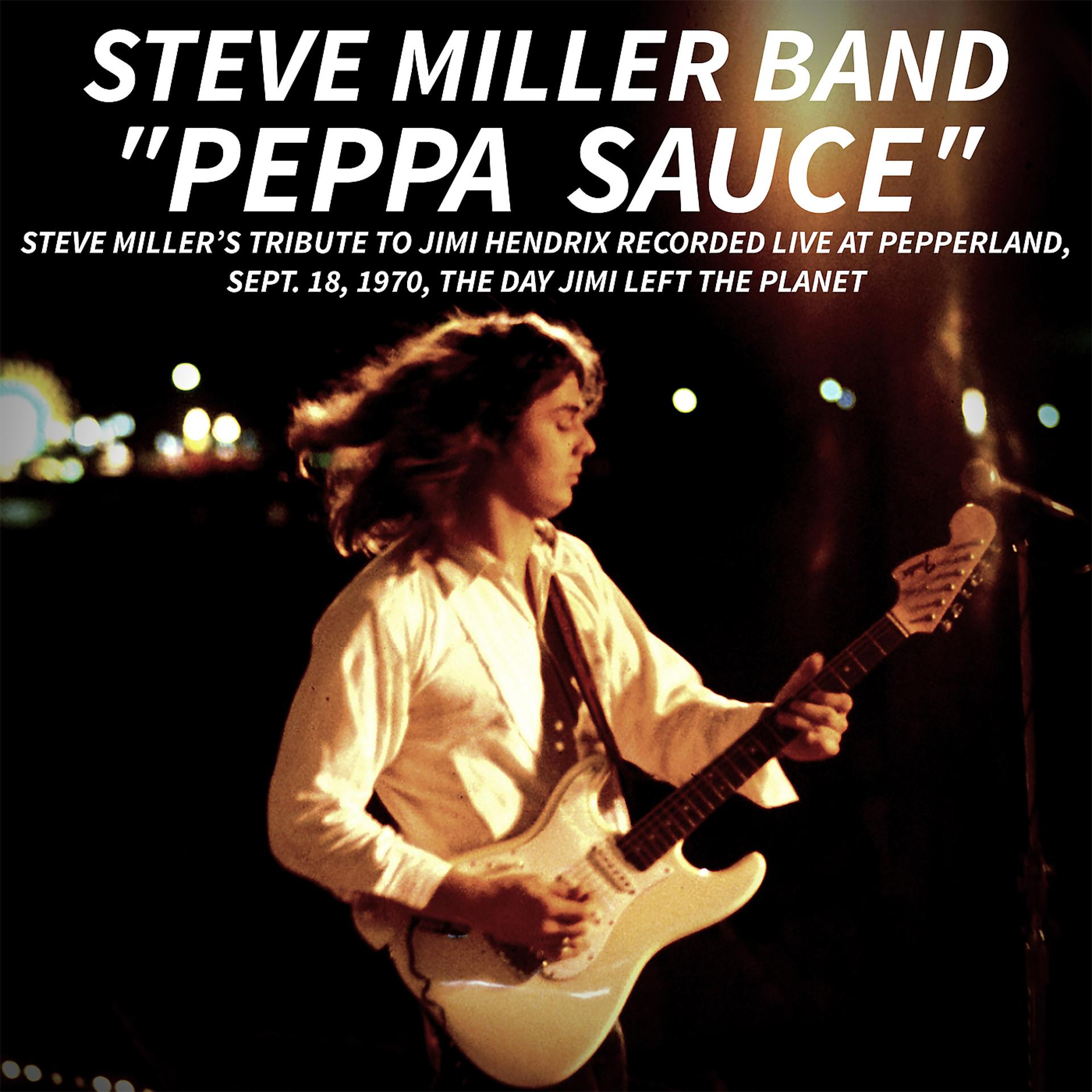 Постер альбома PEPPA SAUCE. Steve Miller’s tribute to Jimi Hendrix recorded live at Pepperland, Sept. 18,1970, the day Jimi left the planet