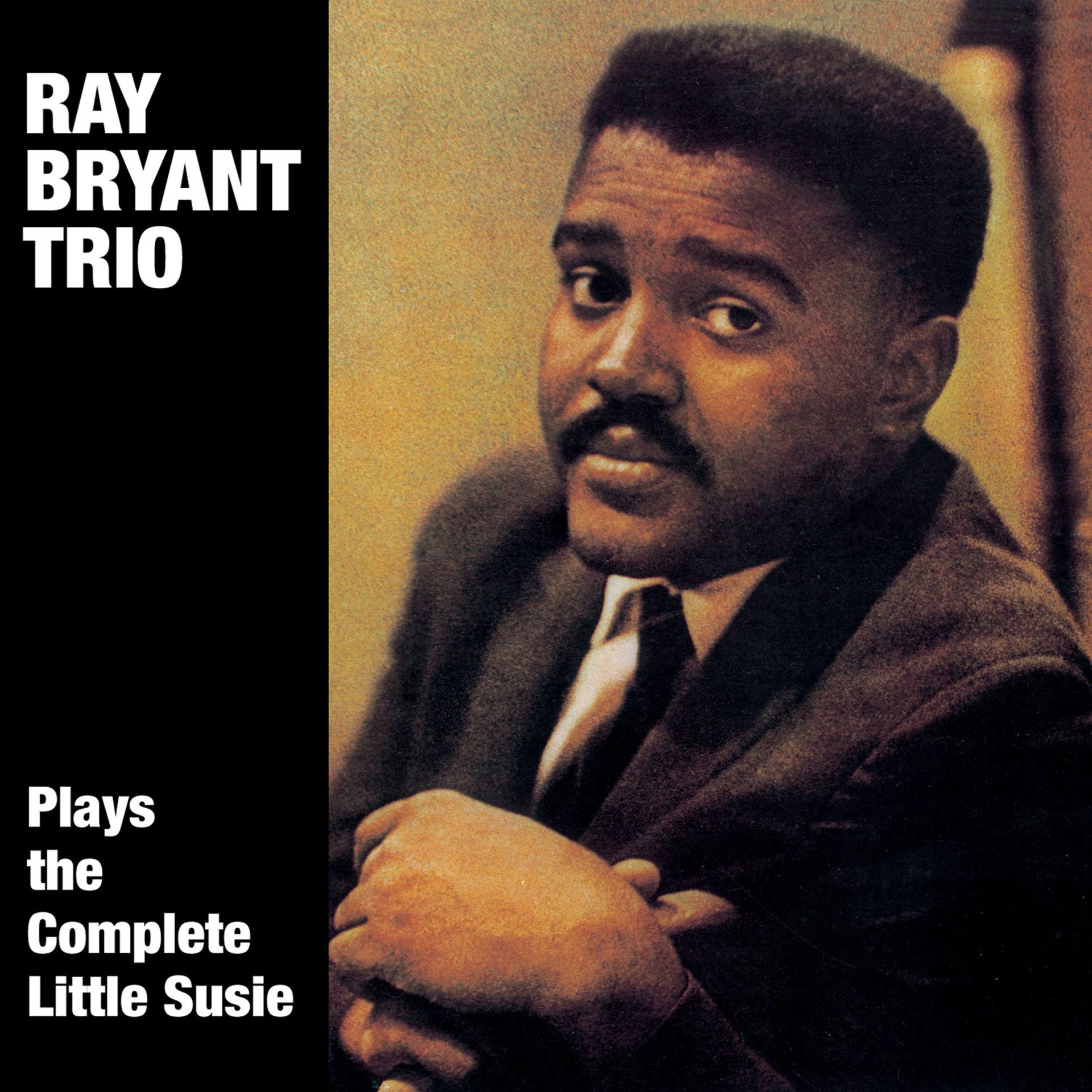 Постер альбома Ray Bryant Plays the Complete "Little Susie" (feat. Tommy Bryant & Oliver Jackson)