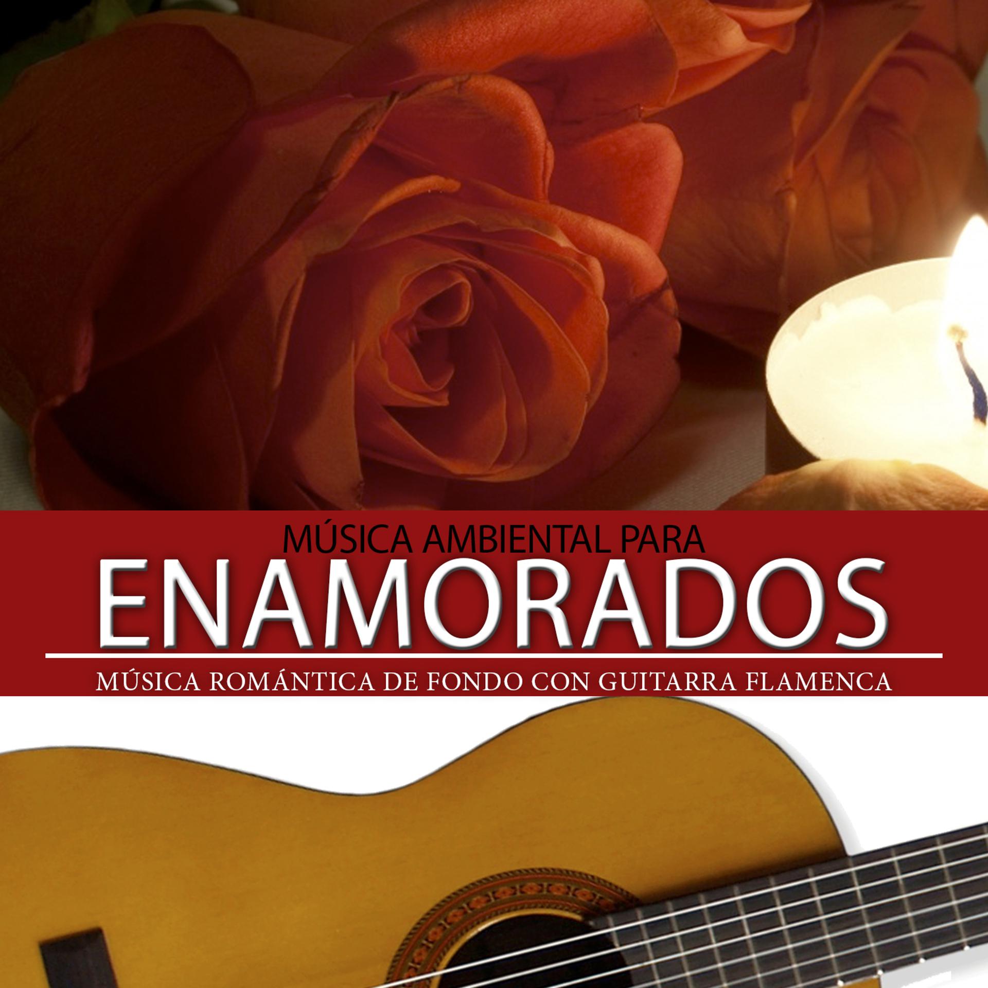 Постер альбома Música Ambiental para Enamorados. Música de Fondo Romántica Con Guitarra Flamenca