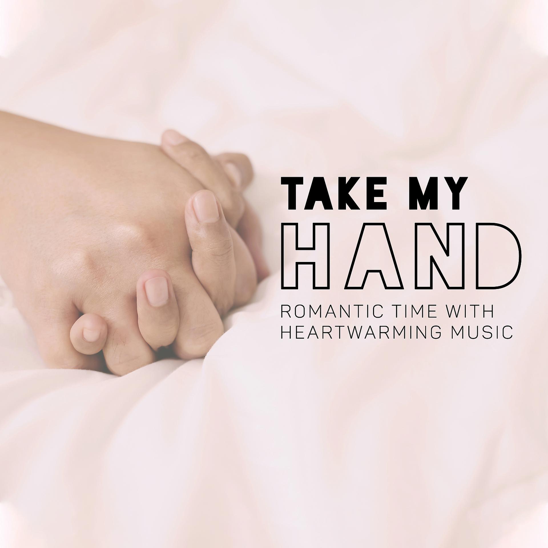 Постер альбома Take My Hand – Romantic Time with Heartwarming Music