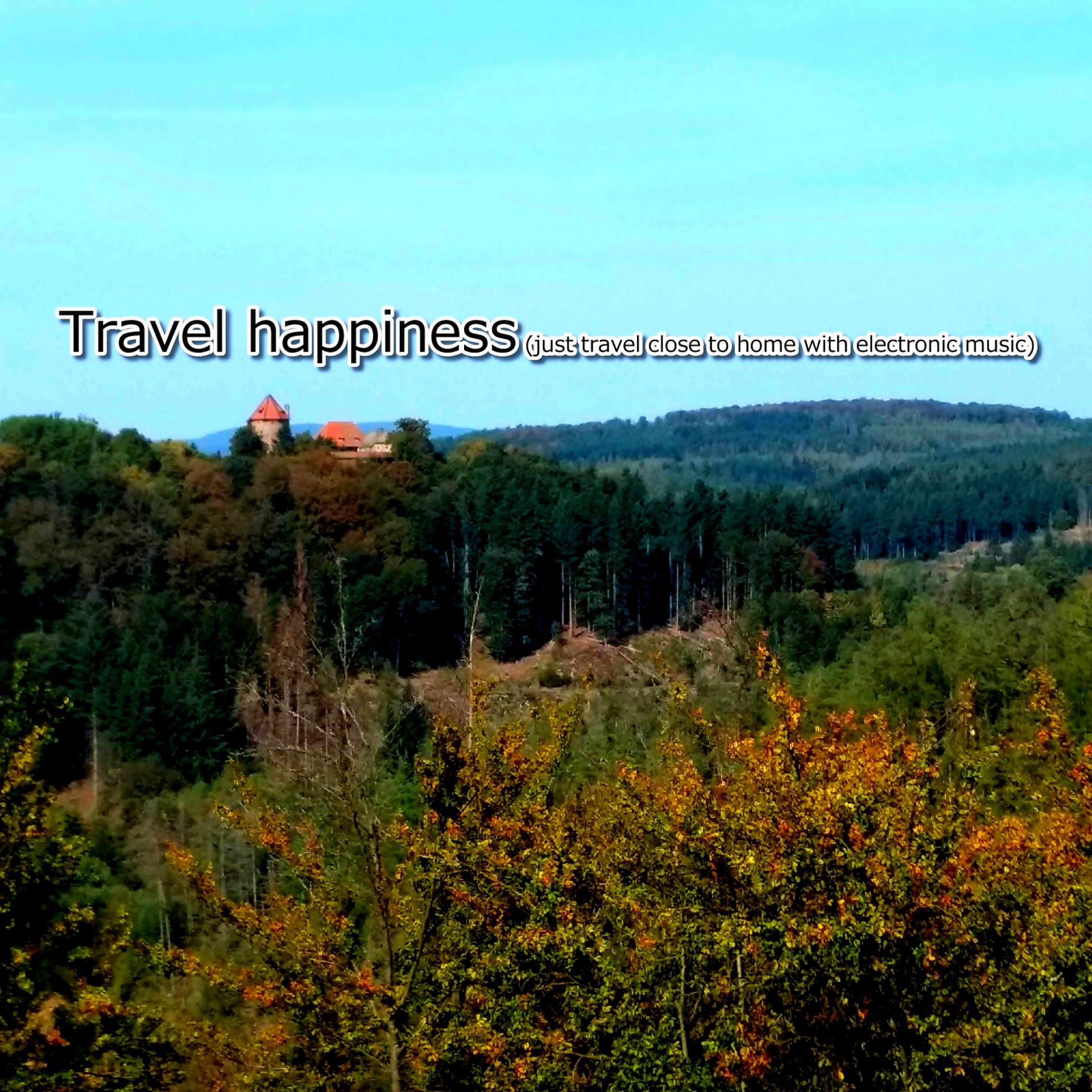 Постер альбома Travel Happiness (Just Travel Close to Home with Electronic Music)