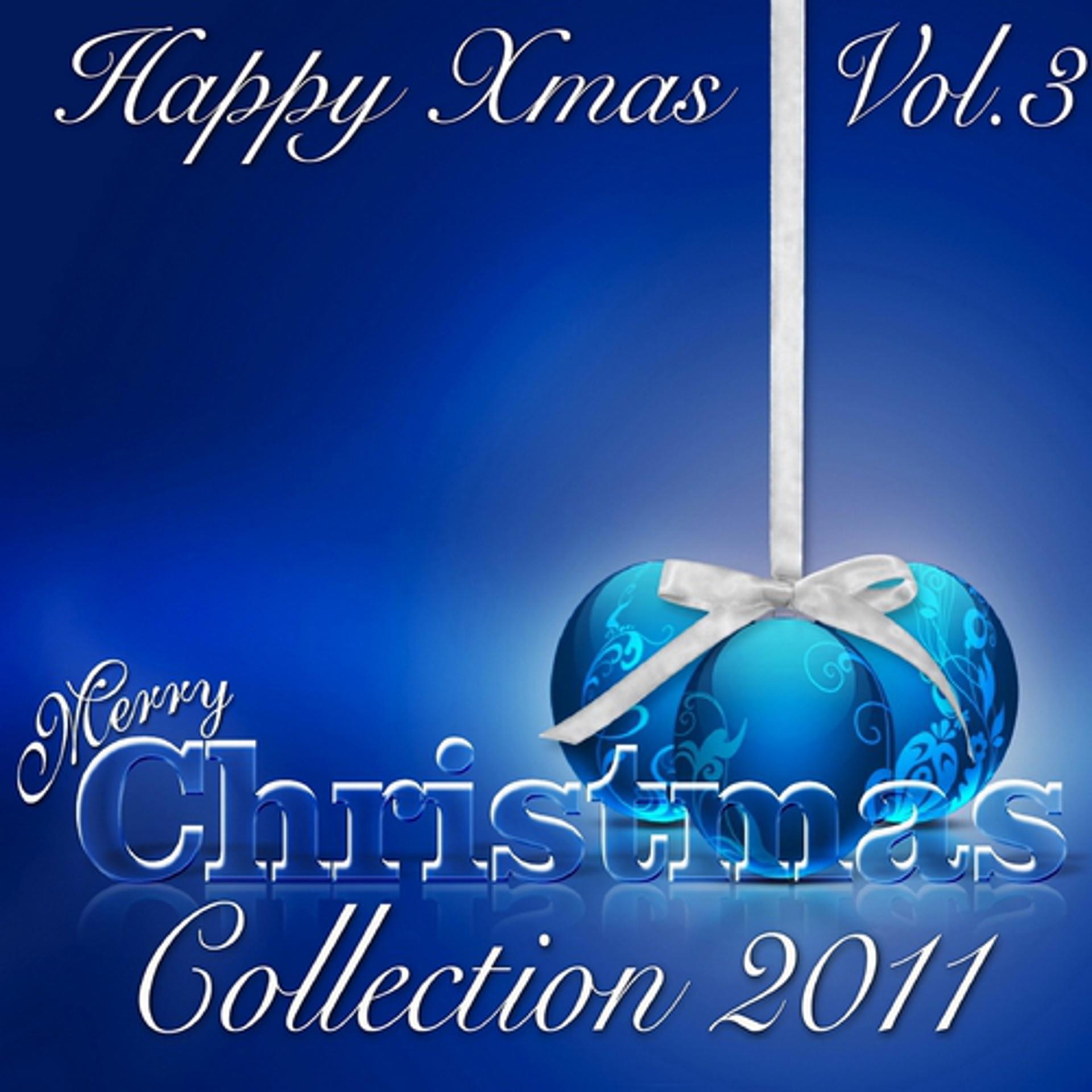 Постер альбома Happy Xmas: Merry Christmas Collection 2011, Vol. 3 (Christmas all time essentials)