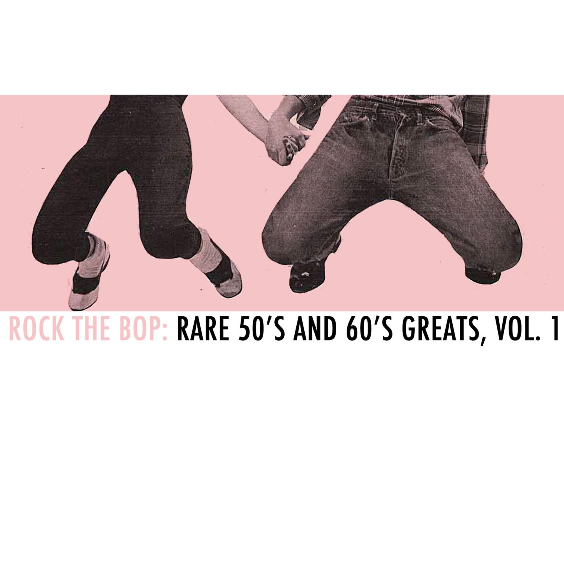 Постер альбома Rock the Bop: Rare 50s and 60s Greats, Vol. 1