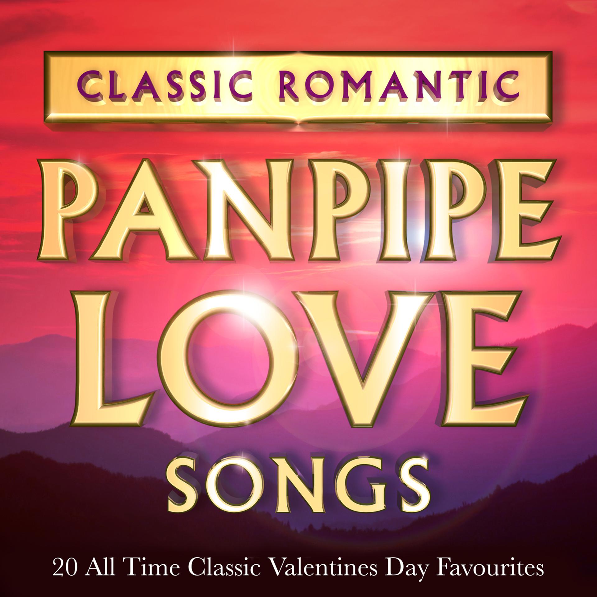 Постер альбома Classic Romantic Pan Pipe Love Songs – 20 All Time Classic Valentines Day Favourites
