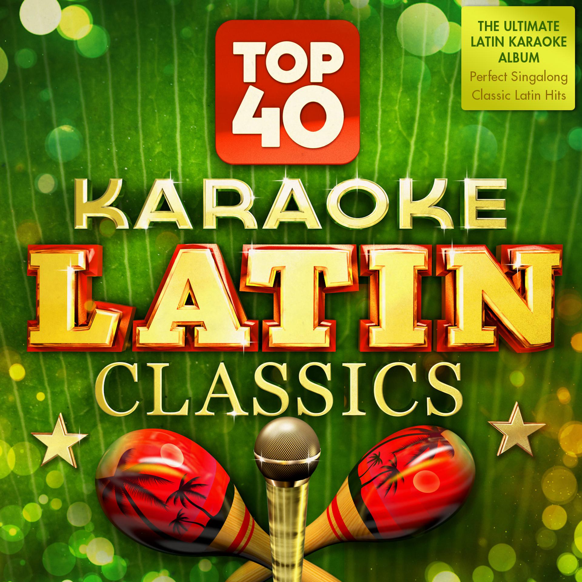 Постер альбома Top 40 Karaoke Latin Classics - The Ultimate Latin Karaoke Album - Perfect Singalong Latino Hits